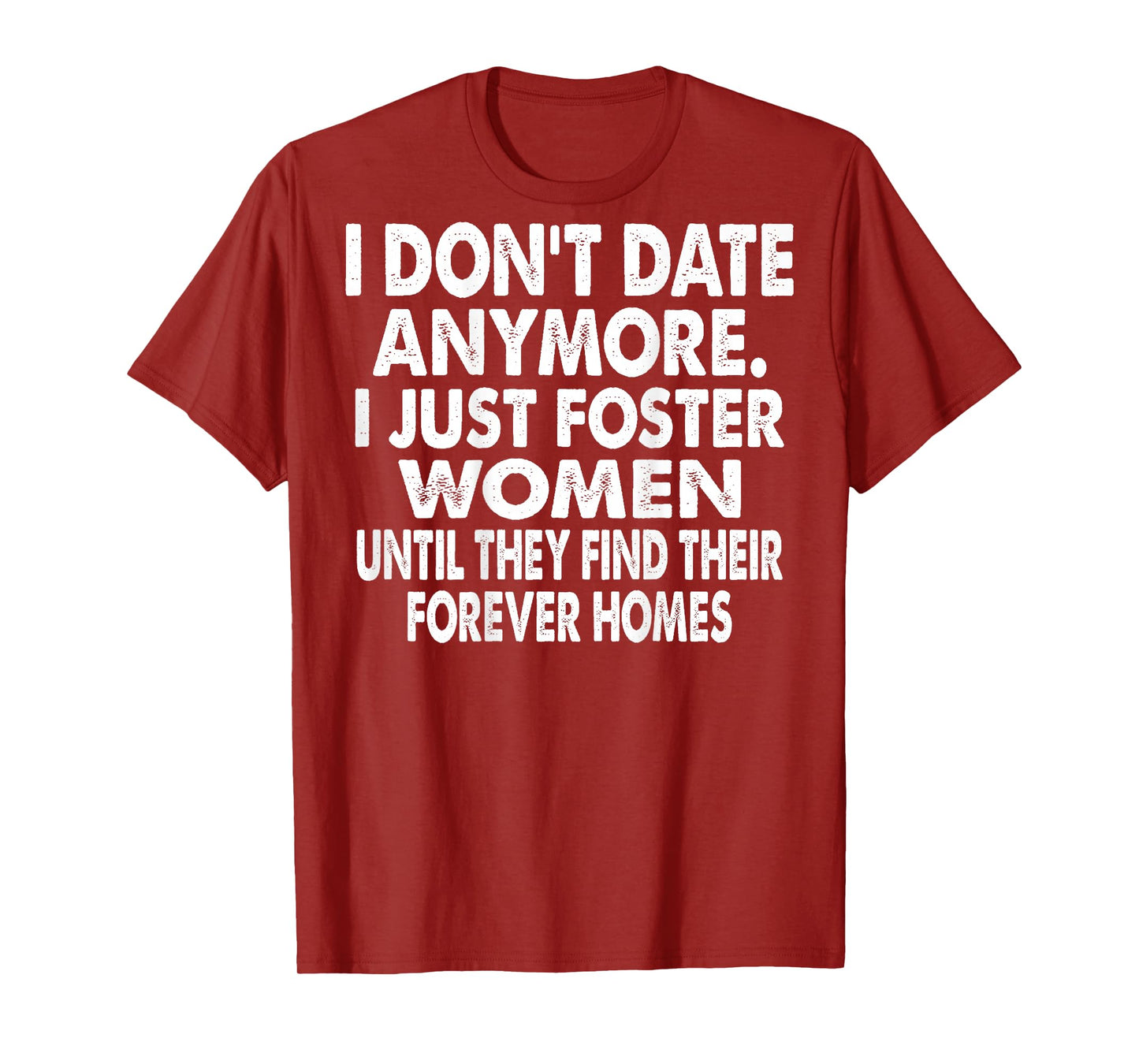 I Don't Date Anymore I Just Foster Women (on Back) T-Shirt