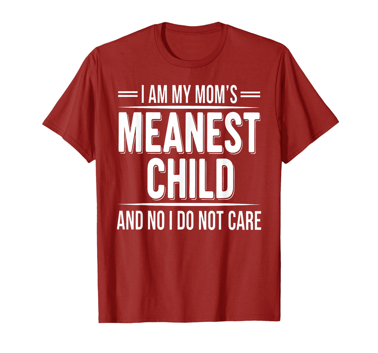 I'm My Mom's Meanest Child and No I Don't Care T-Shirt