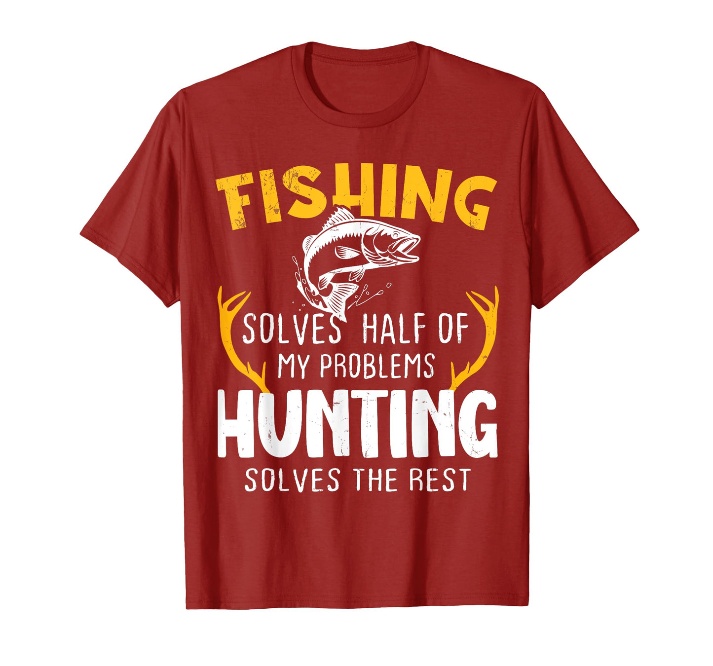 Fishing Solves Half Hunting Solves The Rest T-Shirt