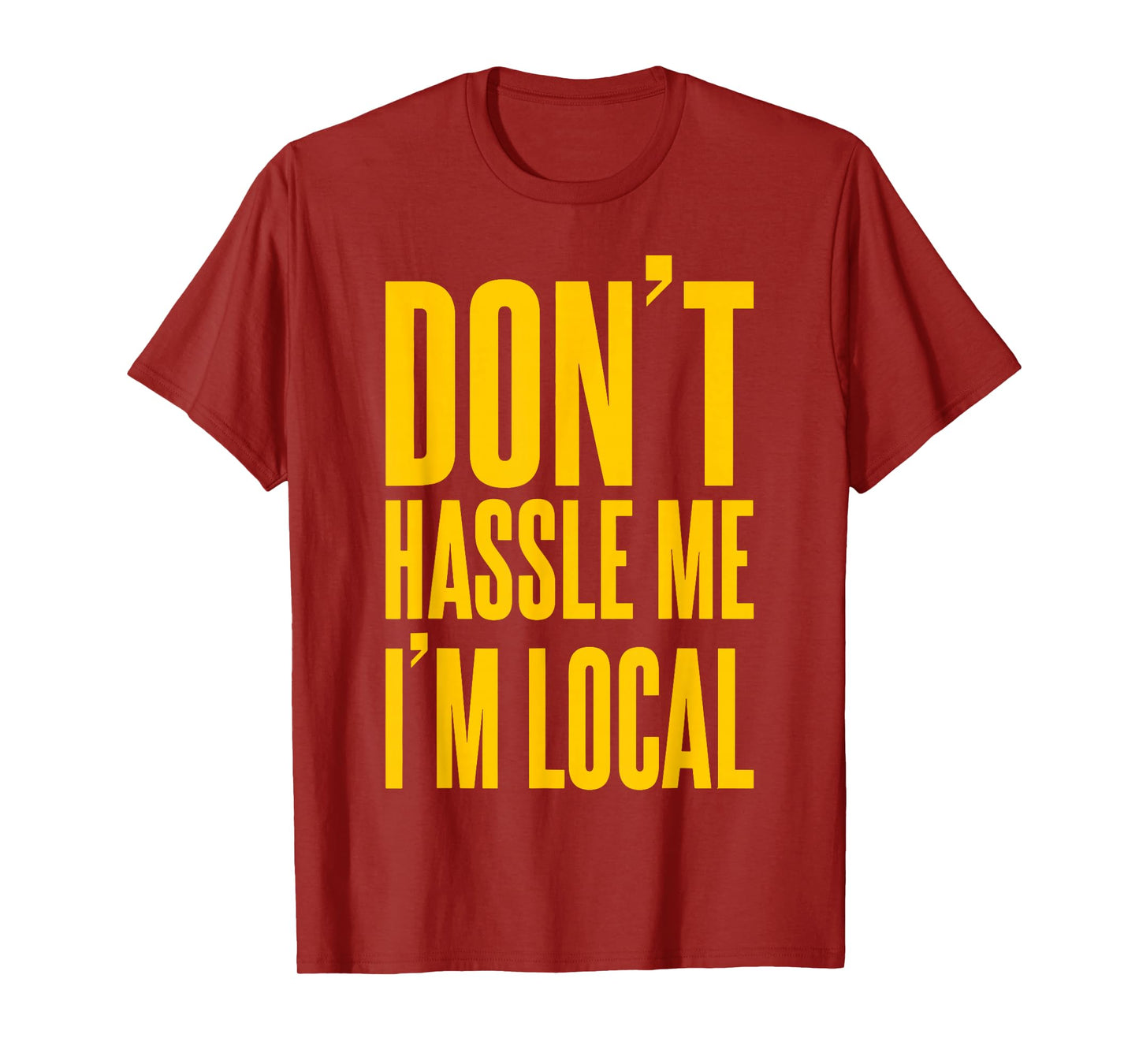 Don't Hassle Me I'm Local T-Shirt