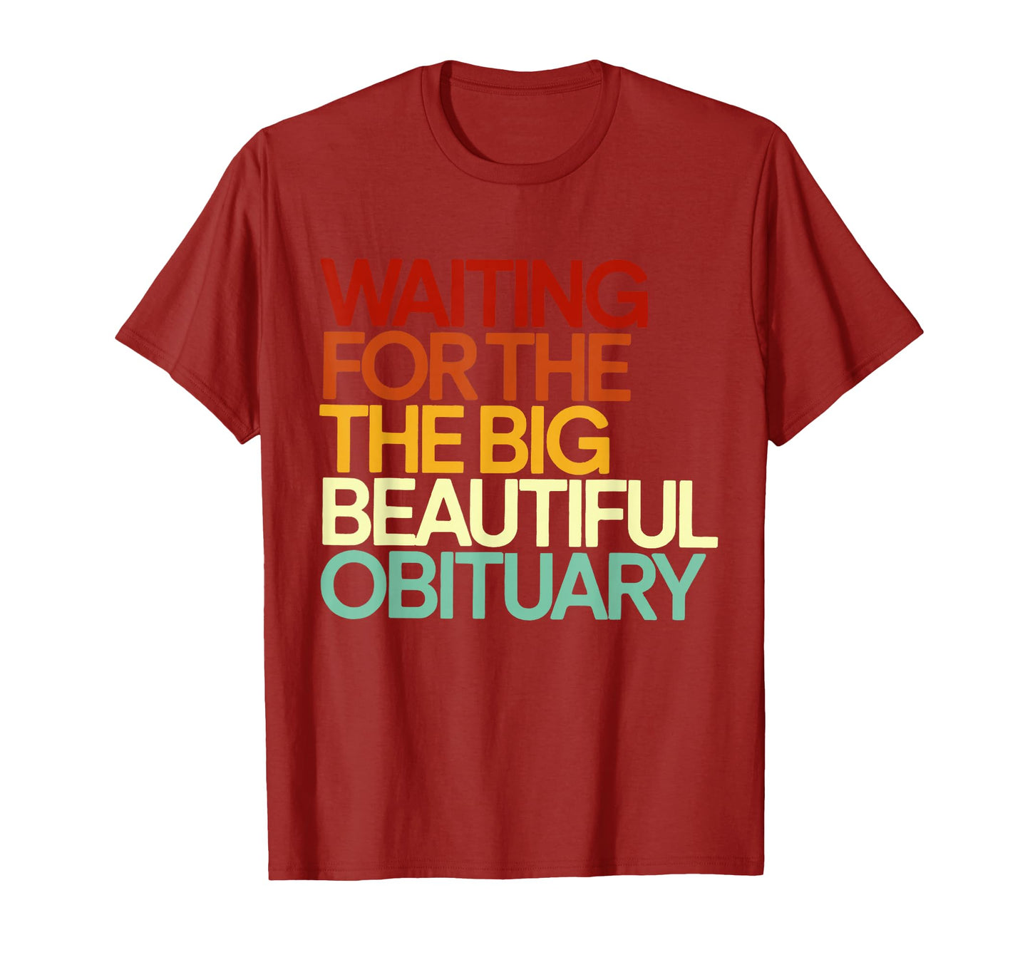 Waiting for The Big Beautiful Obituary Funny Quote Sarcastic T-Shirt