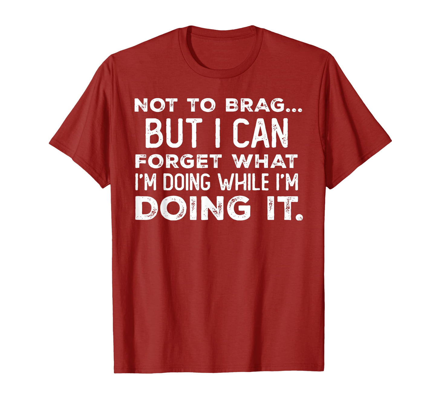 Not to Brag But I Can Forget What I'm Doing While I'm Doing T-Shirt