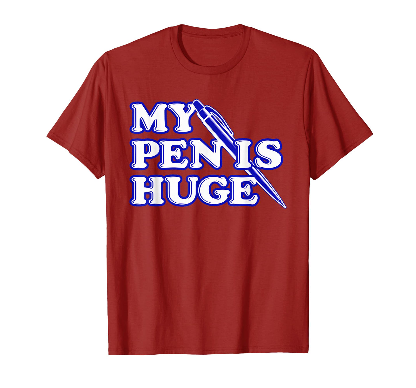 Funny My Pen Is Huge Offensive Sarcastic Humor T-Shirt