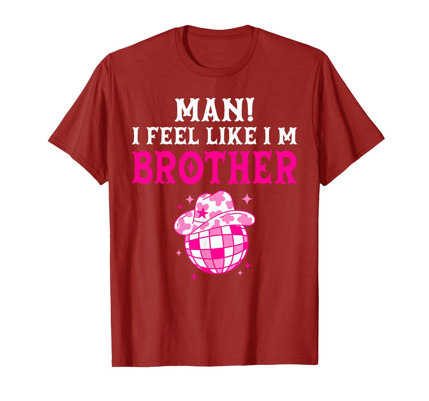 Man I Feel Like I'm Brother Birthday Cowgirl Matching Family T-Shirt