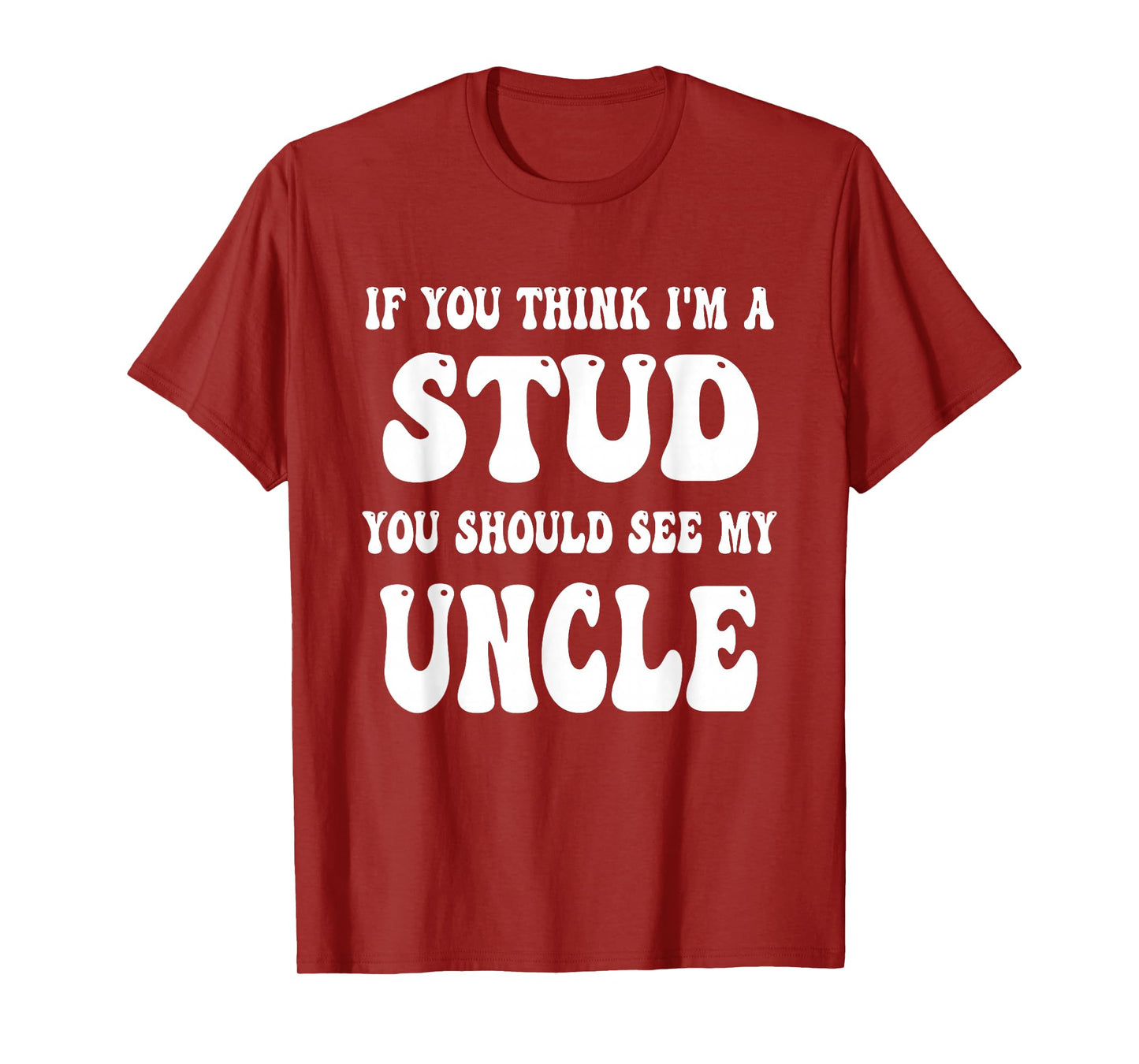 Funny Groovy If You Think I'm A Stud You Should See My Uncle T-Shirt