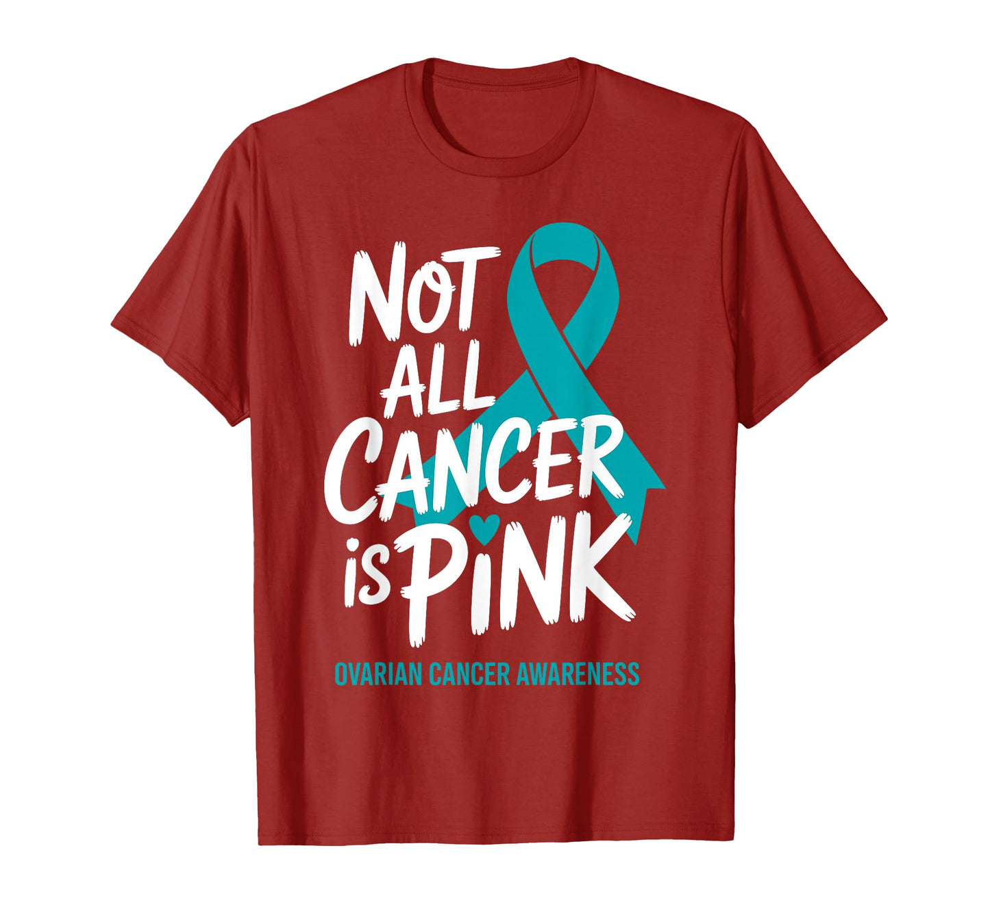 Not All Cancer is Pink Ovarian Cancer Awareness Teal Ribbon T-Shirt