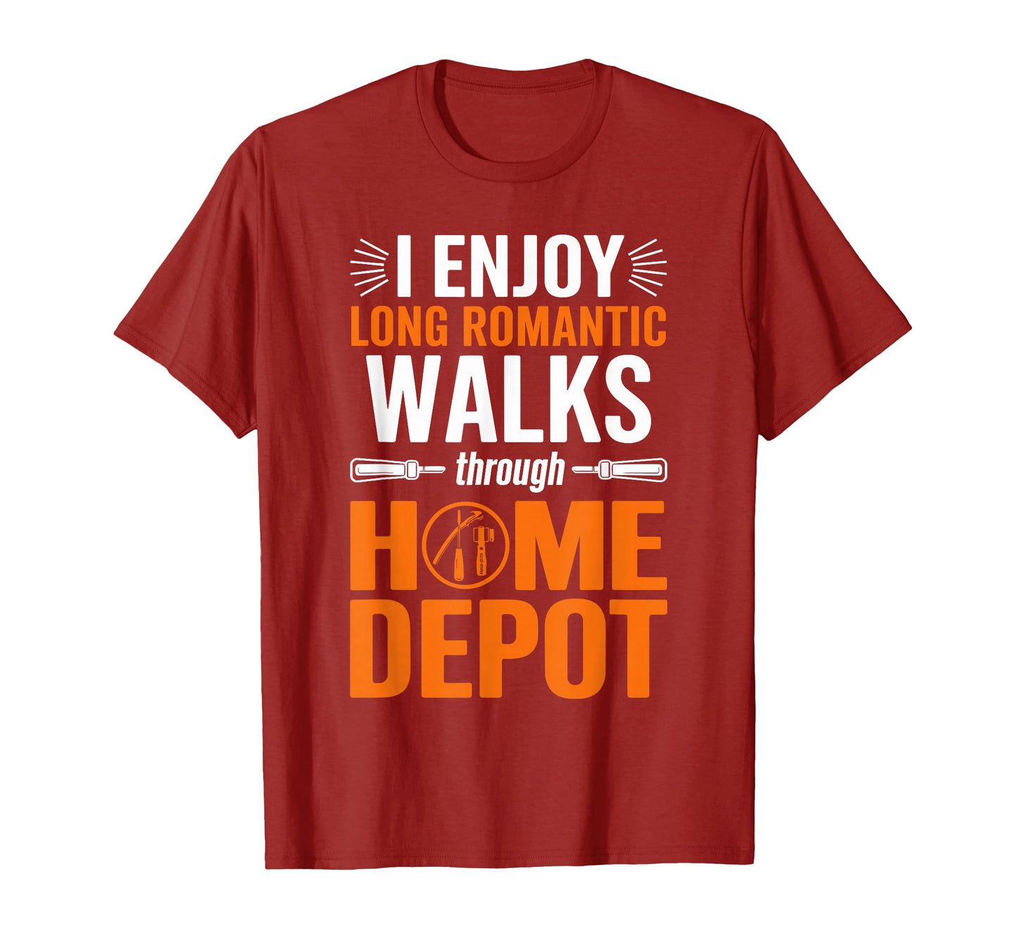 I enjoy long romantic walks through home depot Home T-Shirt