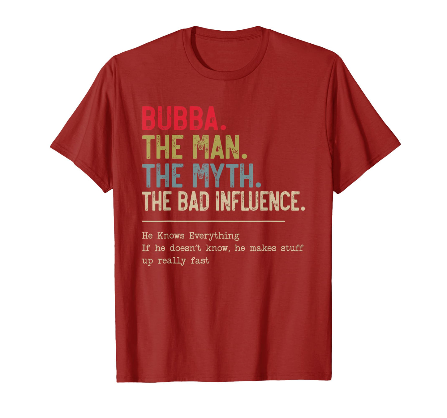 Bubba The Man The Myth The Bad Influence He Knows Everything T-Shirt