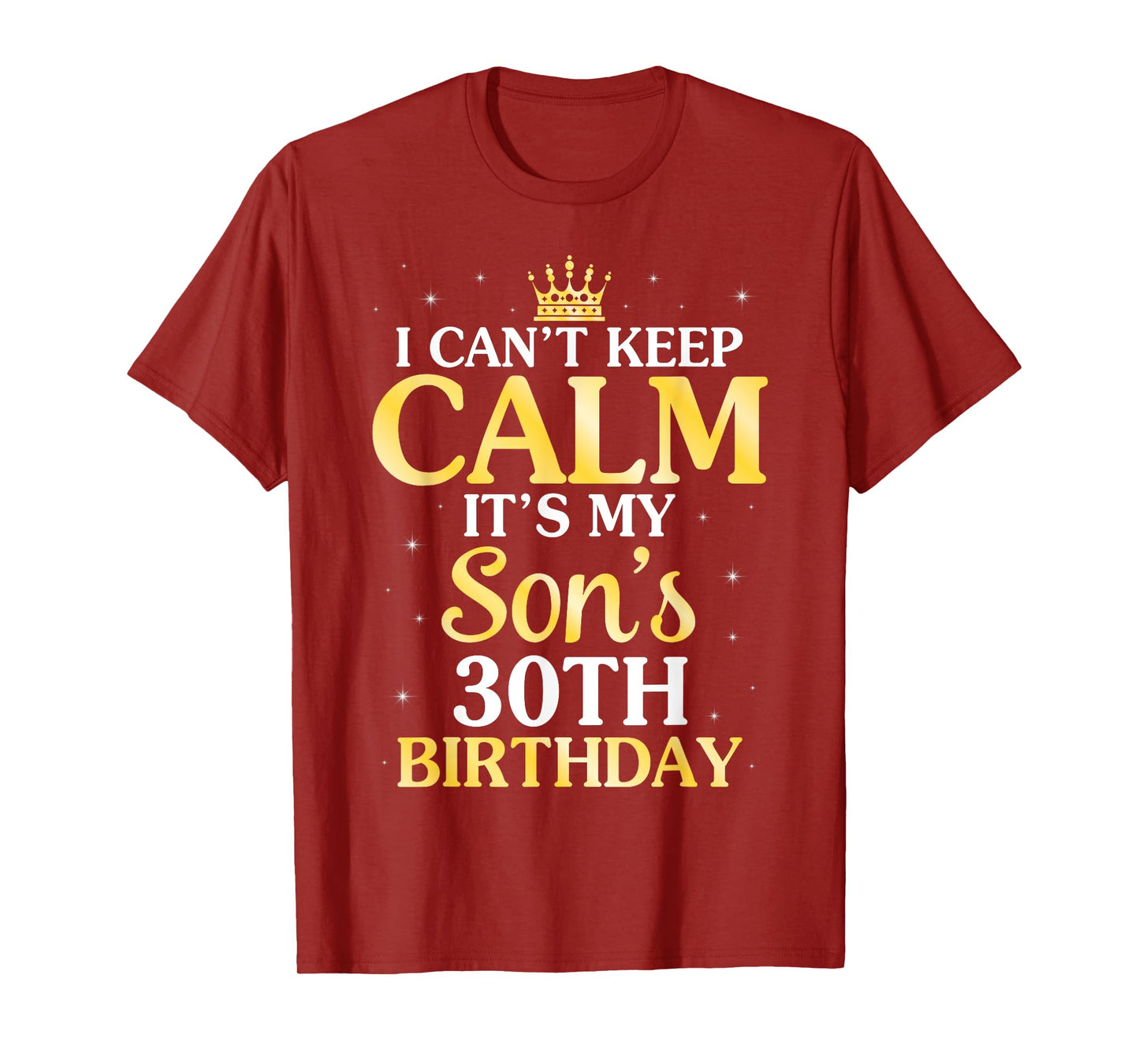 I Can't Keep Calm It's My Son's 30th Birthday 30 Years Old T-Shirt