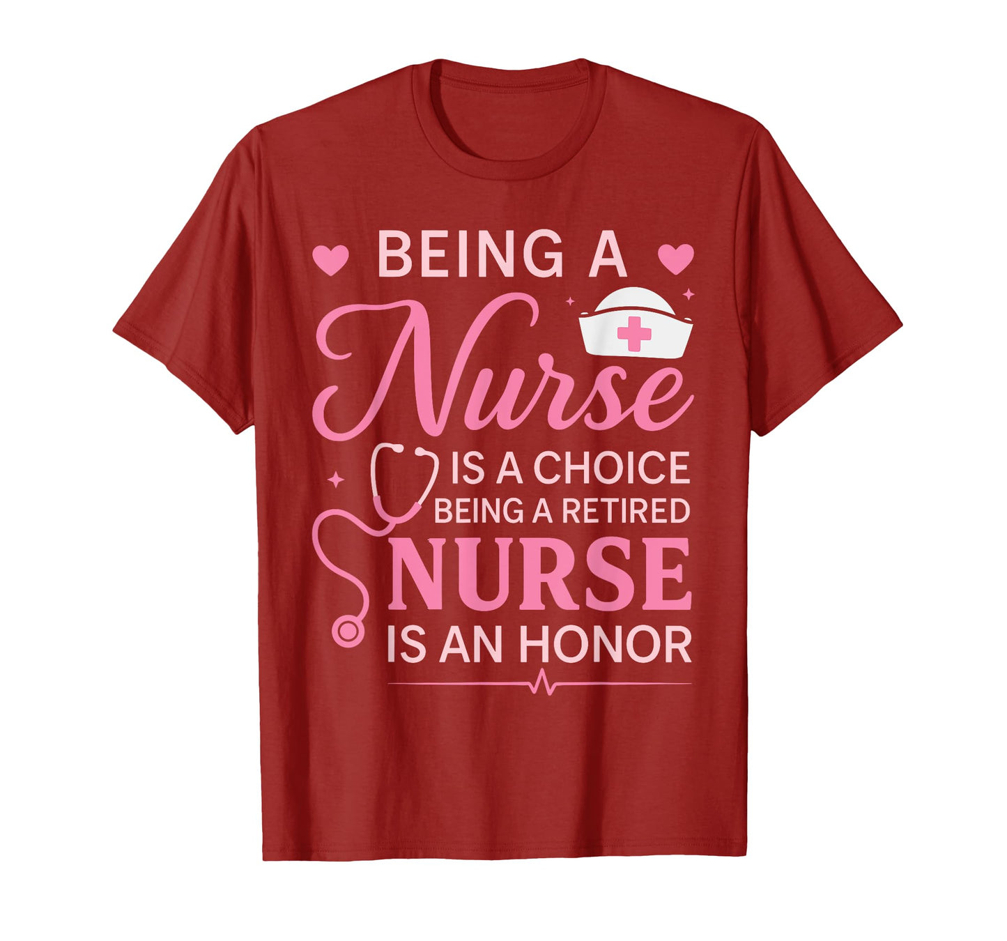 Cute Being A Nurse Is A Choice Retired Nurse Honor Nursing T-Shirt
