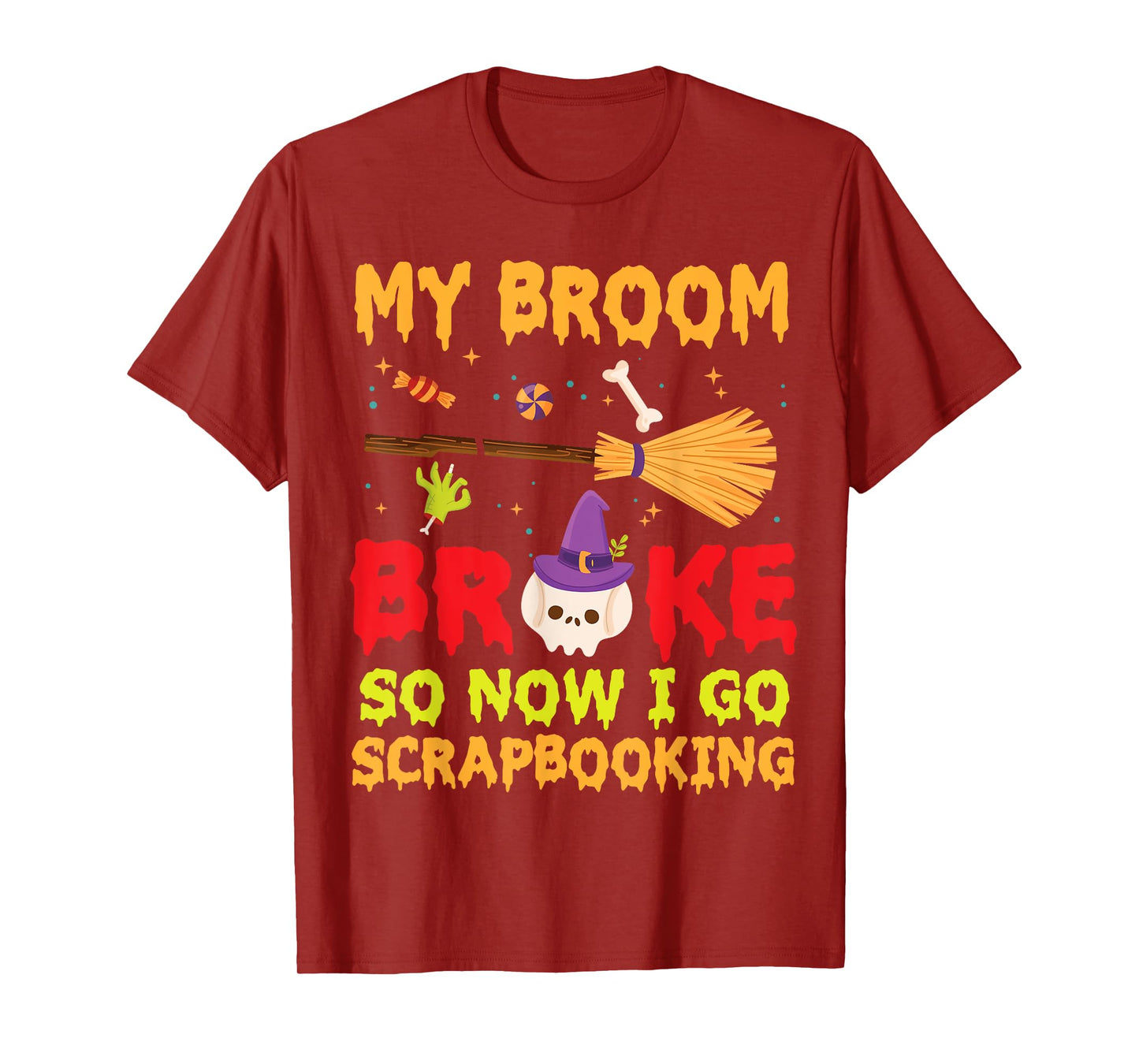 Halloween Day Witch My Broom Broke So Now I Go Scrapbooking T-Shirt