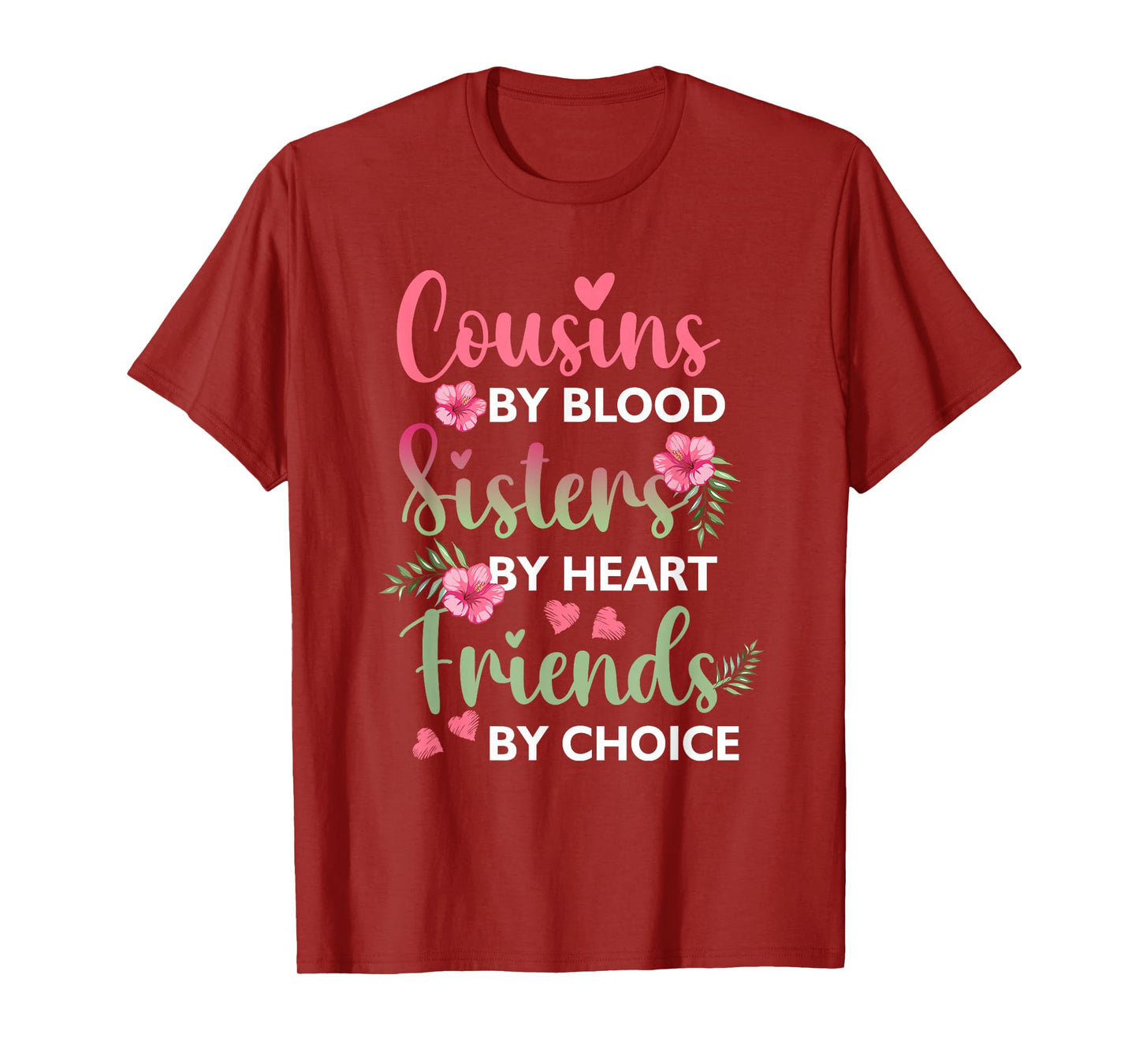 Cousins By-Blood Sisters By Heart Friends By-Choice Flower T-Shirt