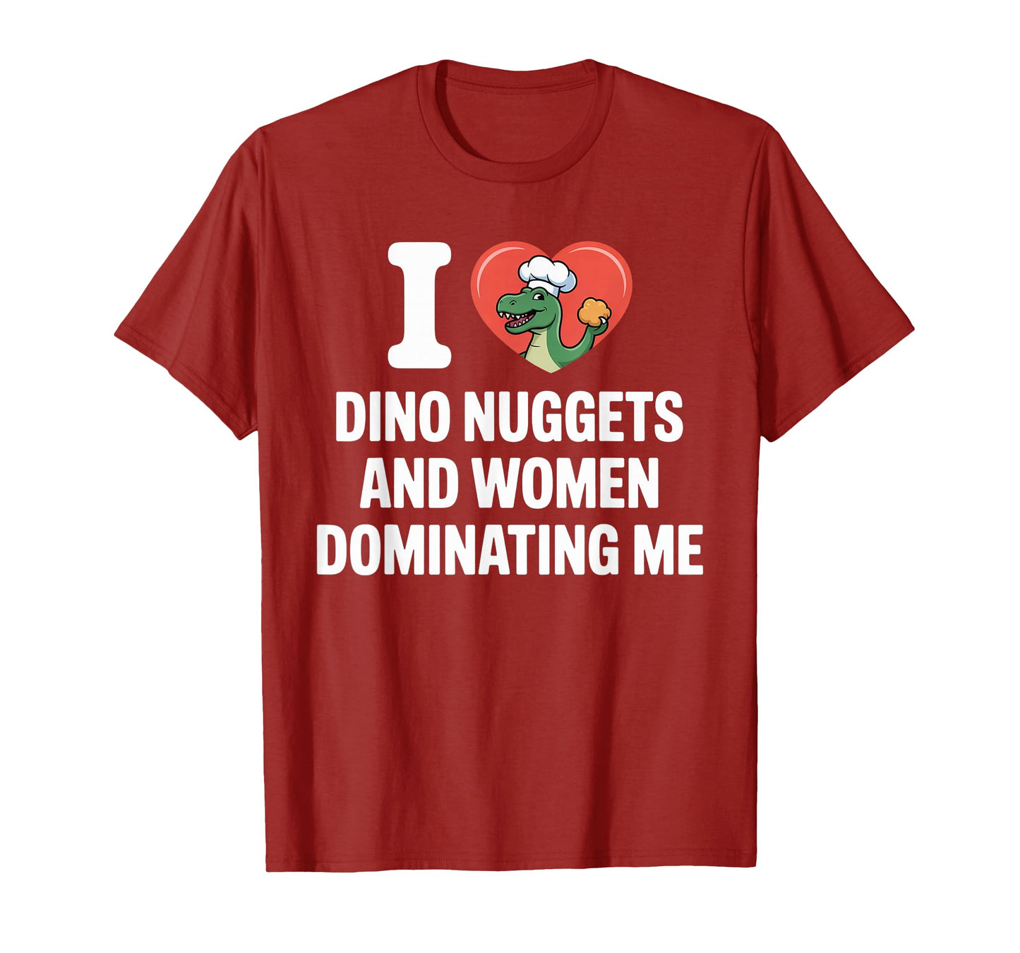 I Love Dino Nuggets and Women Dominating Me T-Shirt
