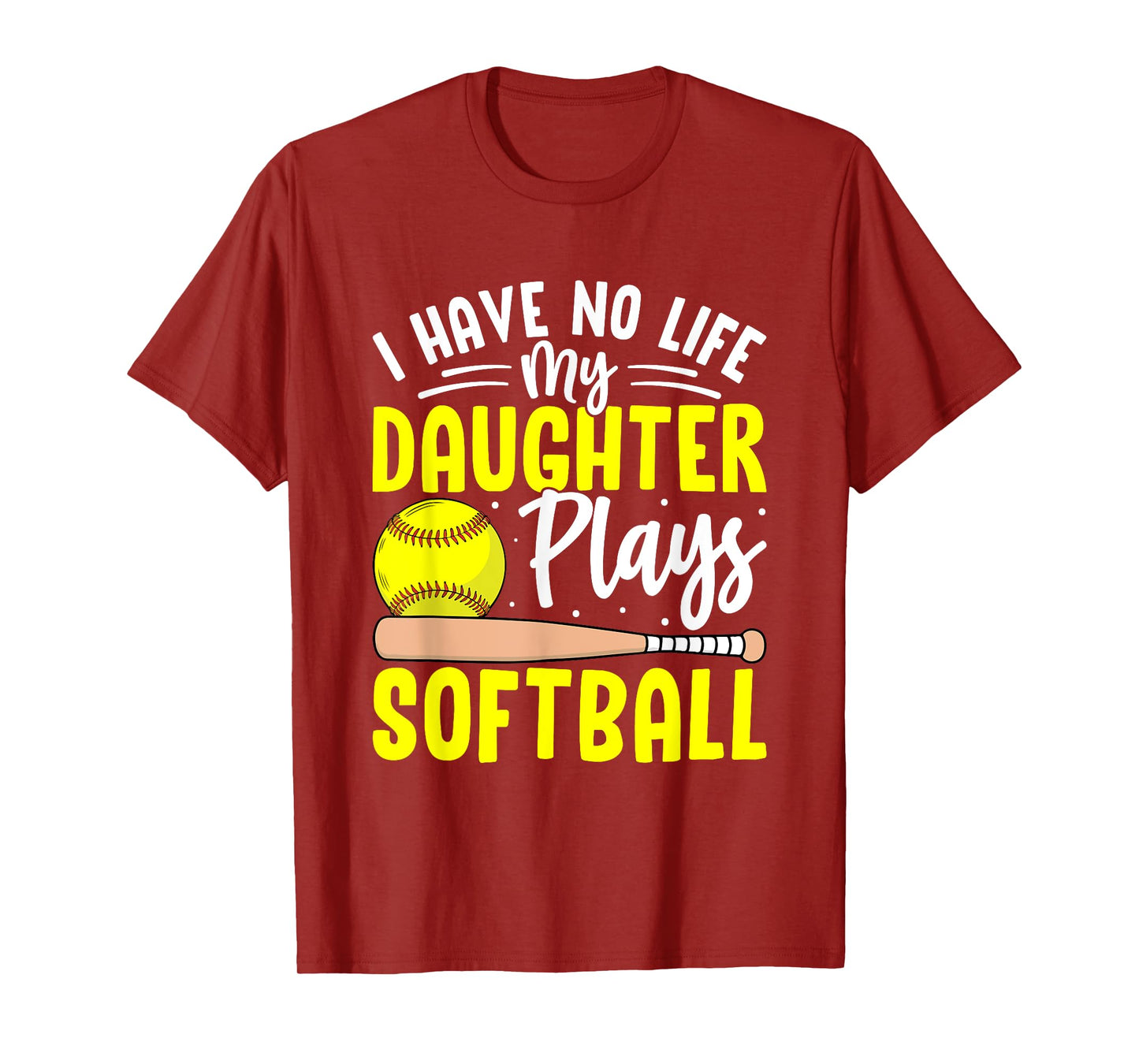 I Have No Life My Daughter Plays Softball T-Shirt