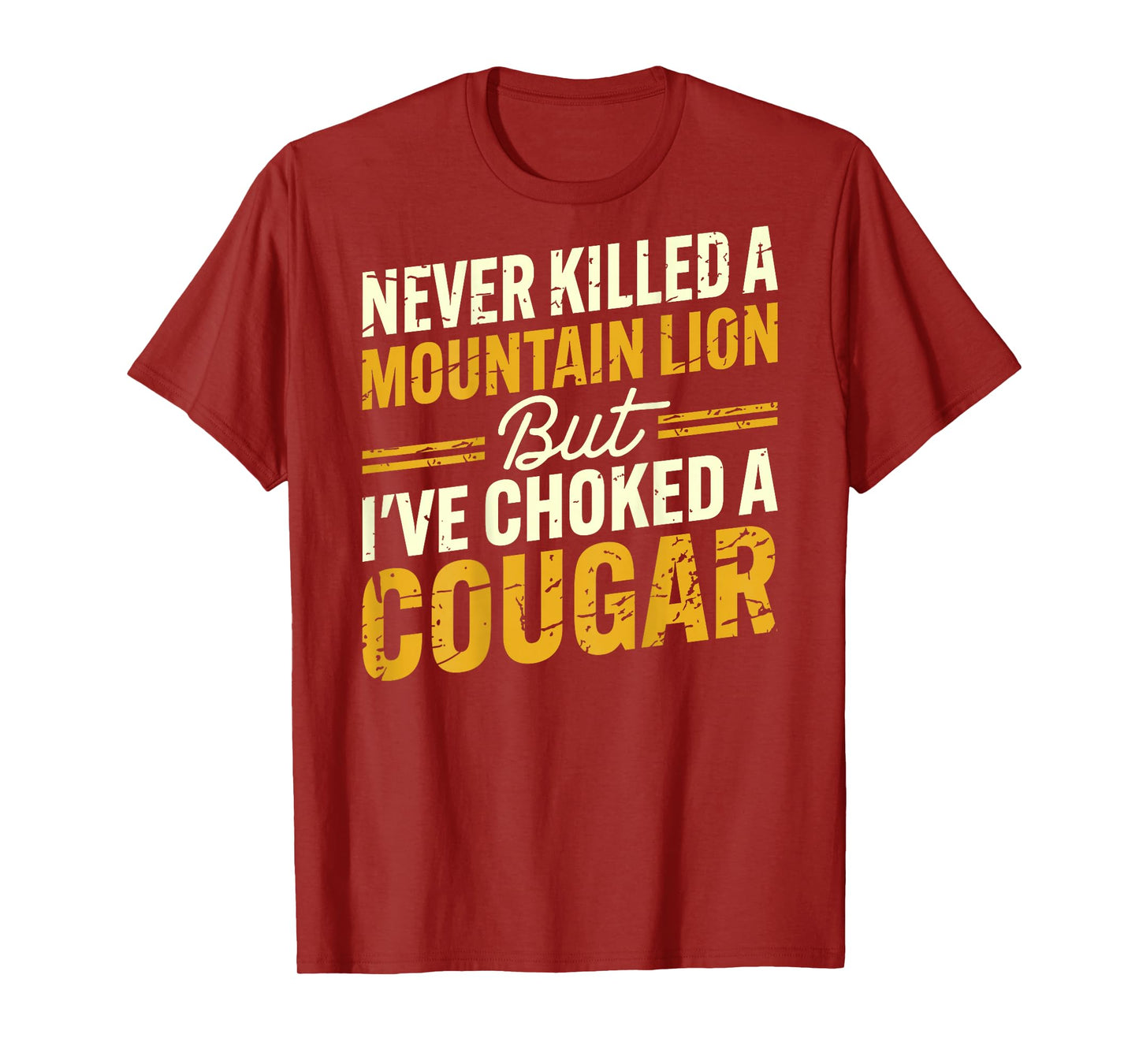 Never Killed A Mountain Lion But I've Choked Cougar(On Back) T-Shirt