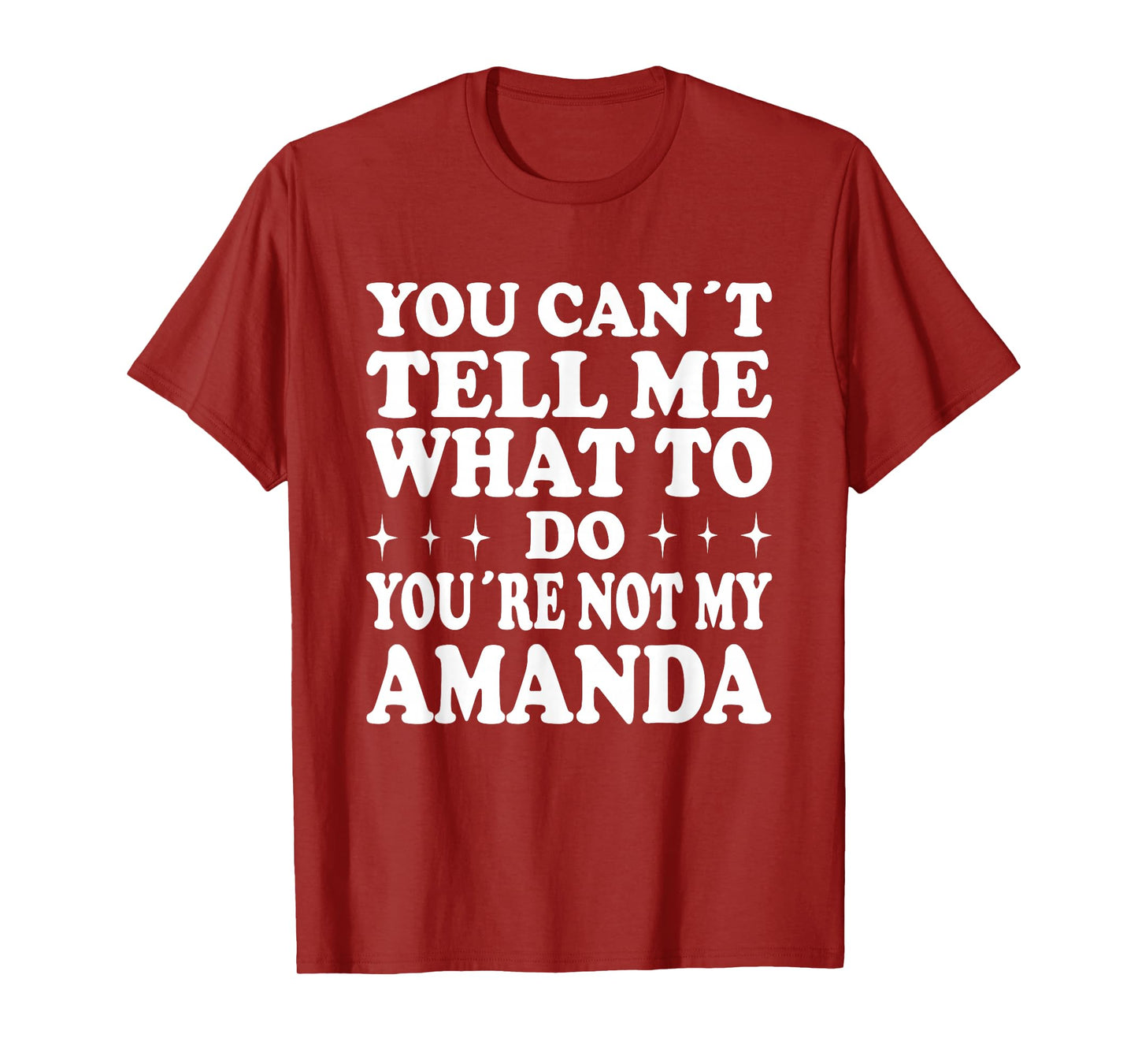 You Can't Tell Me What to Do You're Not My Amanda T-Shirt