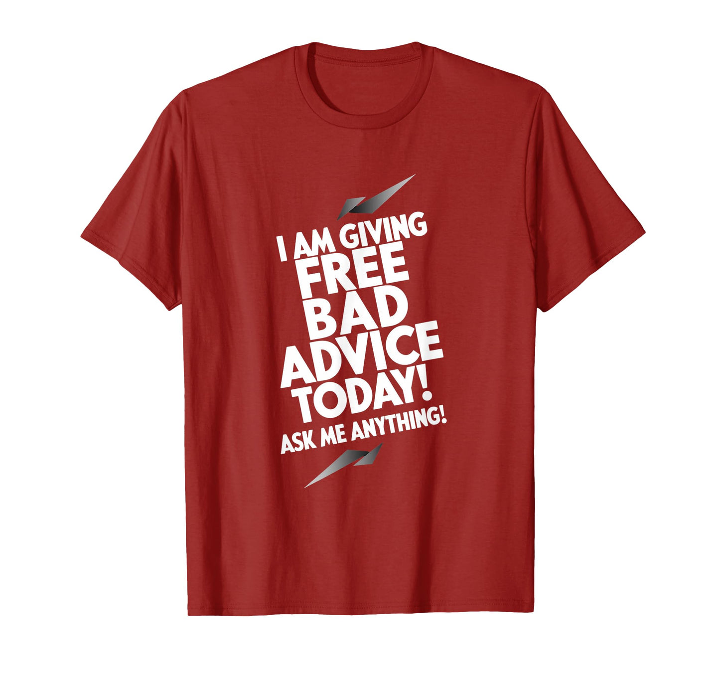 I Am Giving Free Bad Advice Today! Ask Me Anything! T-Shirt