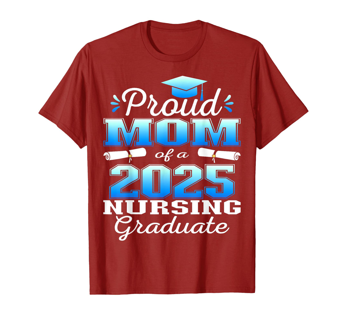 Proud Mom Class Of 2025 Nursing Graduate Nurse T-Shirt