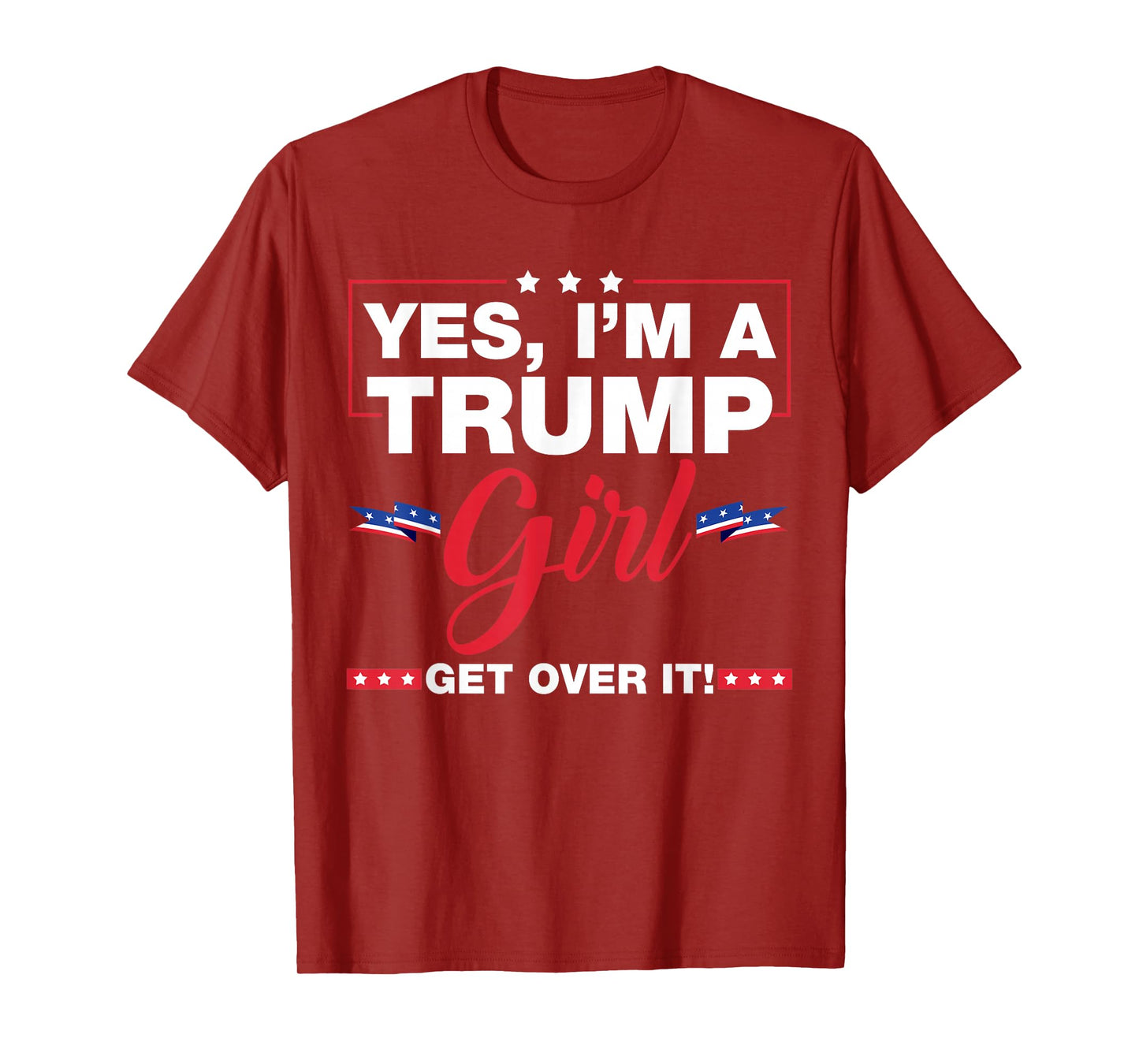 Yes I'm A Trump Girl Get Over It Trump 2024 Election Gifts T-Shirt