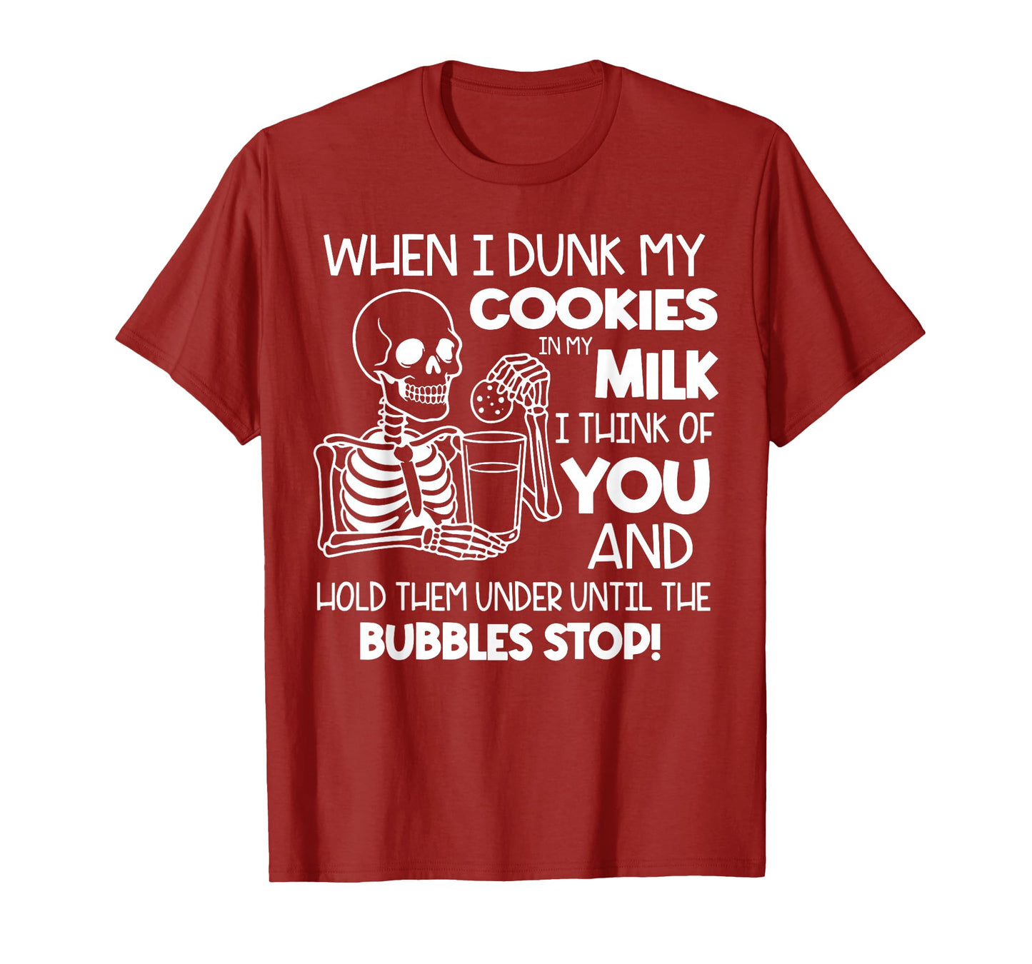 When I Dunk My Cookies in My Milk I Think of You and Hold T-Shirt