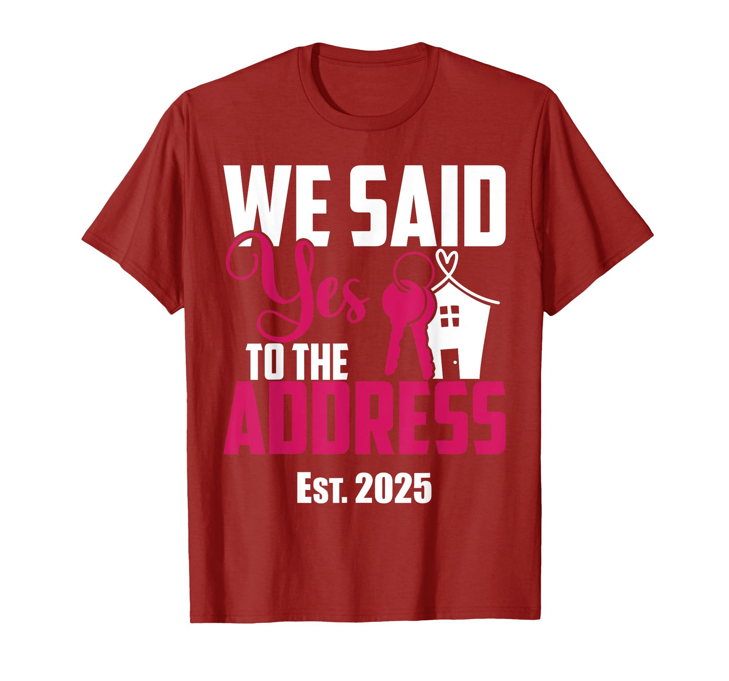 We Said Yes To The Address 2025 New Homeowner Housewarming T-Shirt
