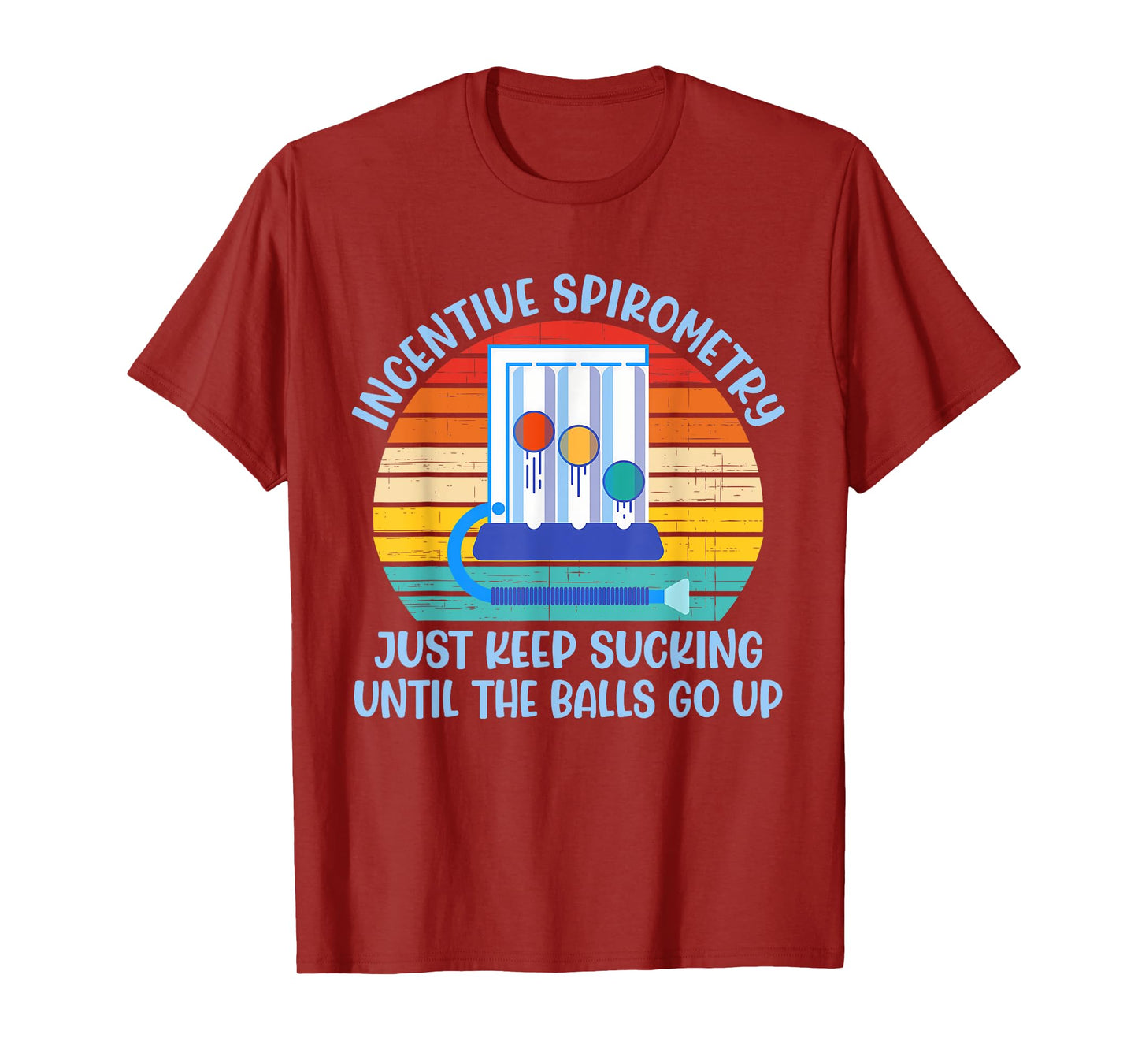 Incentive Spirometry Just Keep Sucking Until The Balls Go Up T-Shirt