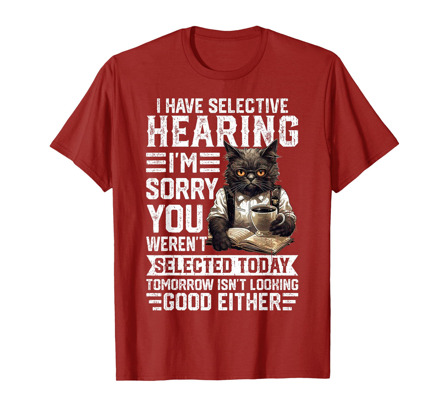 Funny I Have Selective Hearing You Werent Selected Cat Humor Men Women Kids T-Shirt