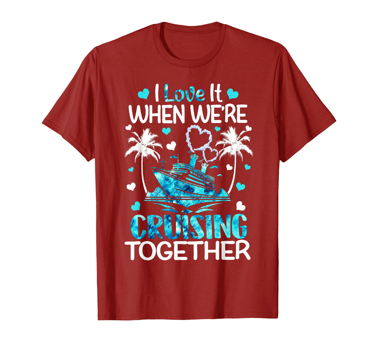 I Love It When We're Cruising Together Men Women Kids Cruise T-Shirt