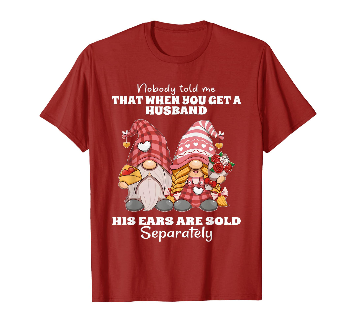 Nobody Told Me That When You Get A Husband His Ears are Sold T-Shirt