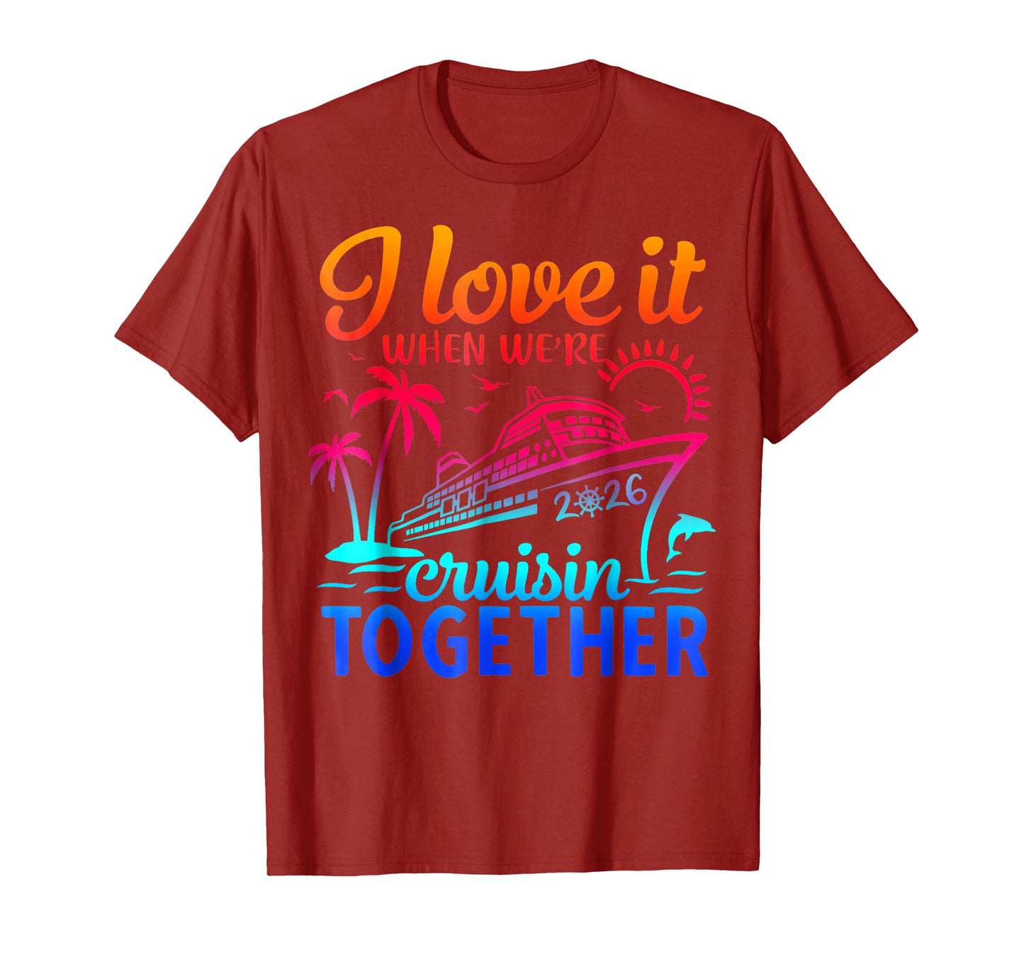 Family Cruise 2026 I Love It When We're Cruisin' Together T-Shirt