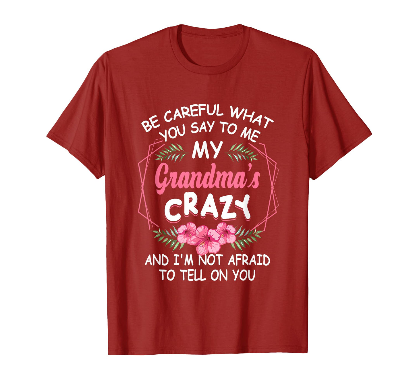 Be Careful What You Say To Me My Grandmas Crazy Funny Family T-Shirt