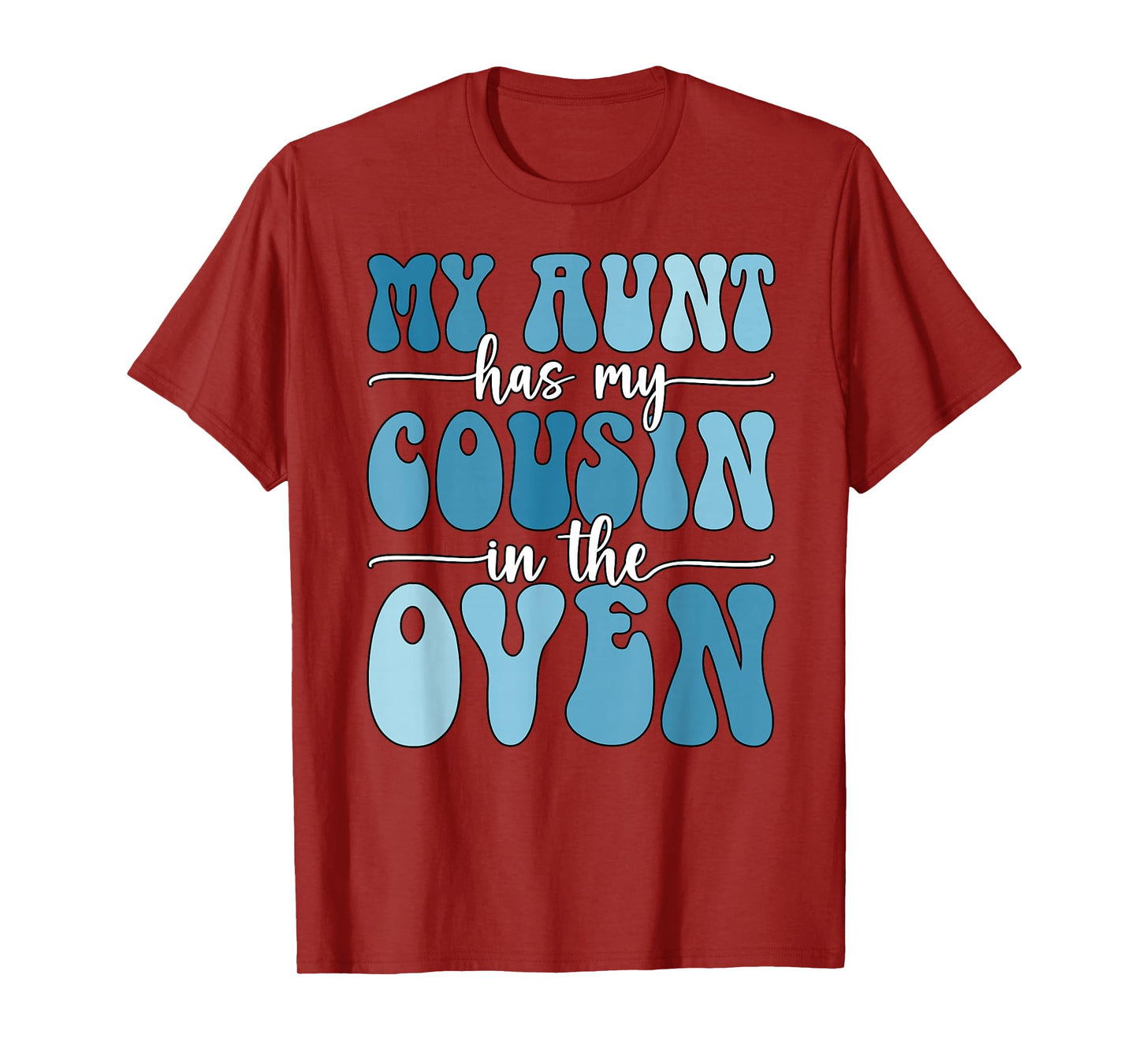 My Aunt Has My Cousin in The Oven Cousin Gender Reveal Boy T-Shirt