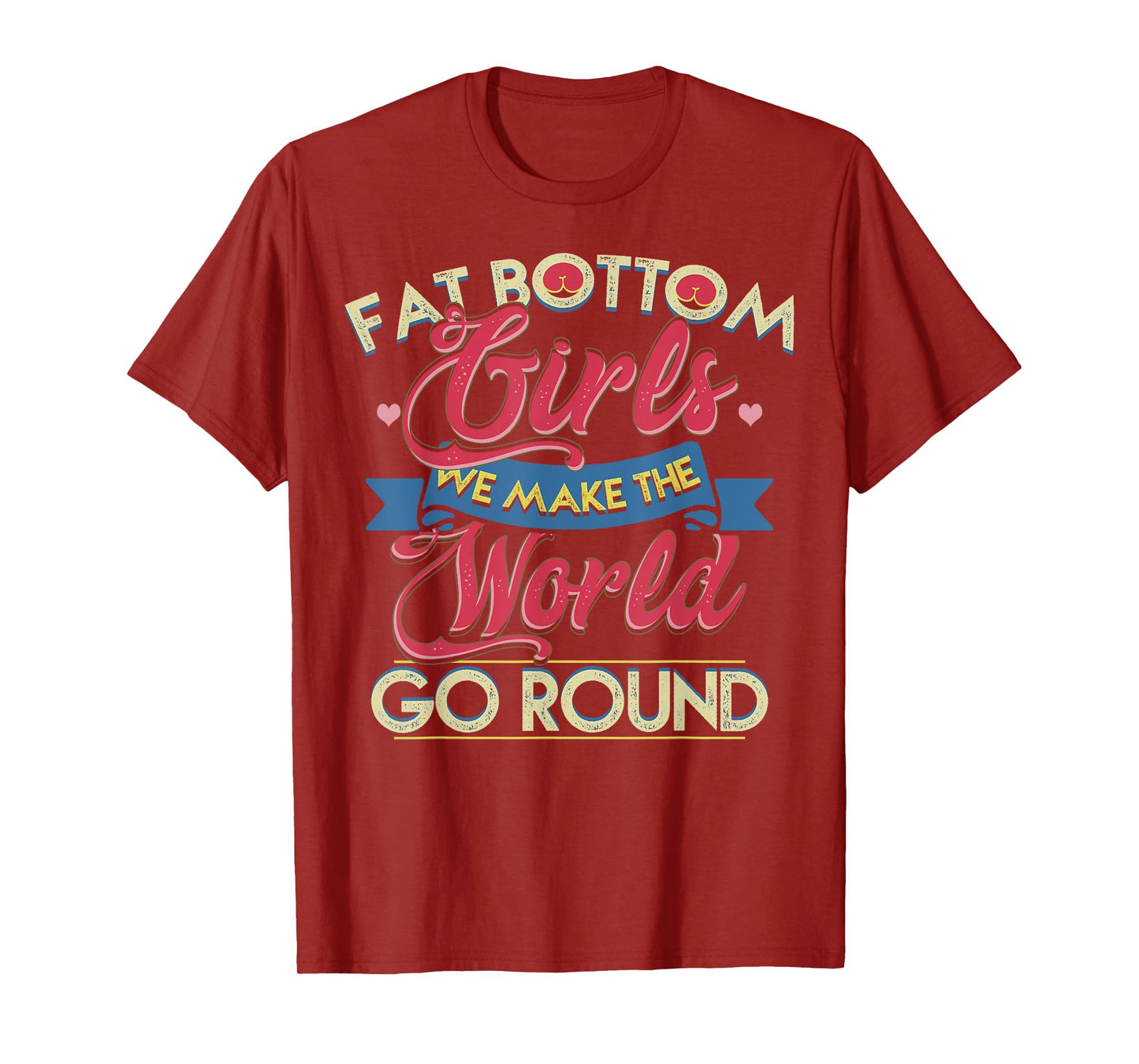 Fat Bottom Girls We Make The Rockin' World Go Round Funny T-Shirt