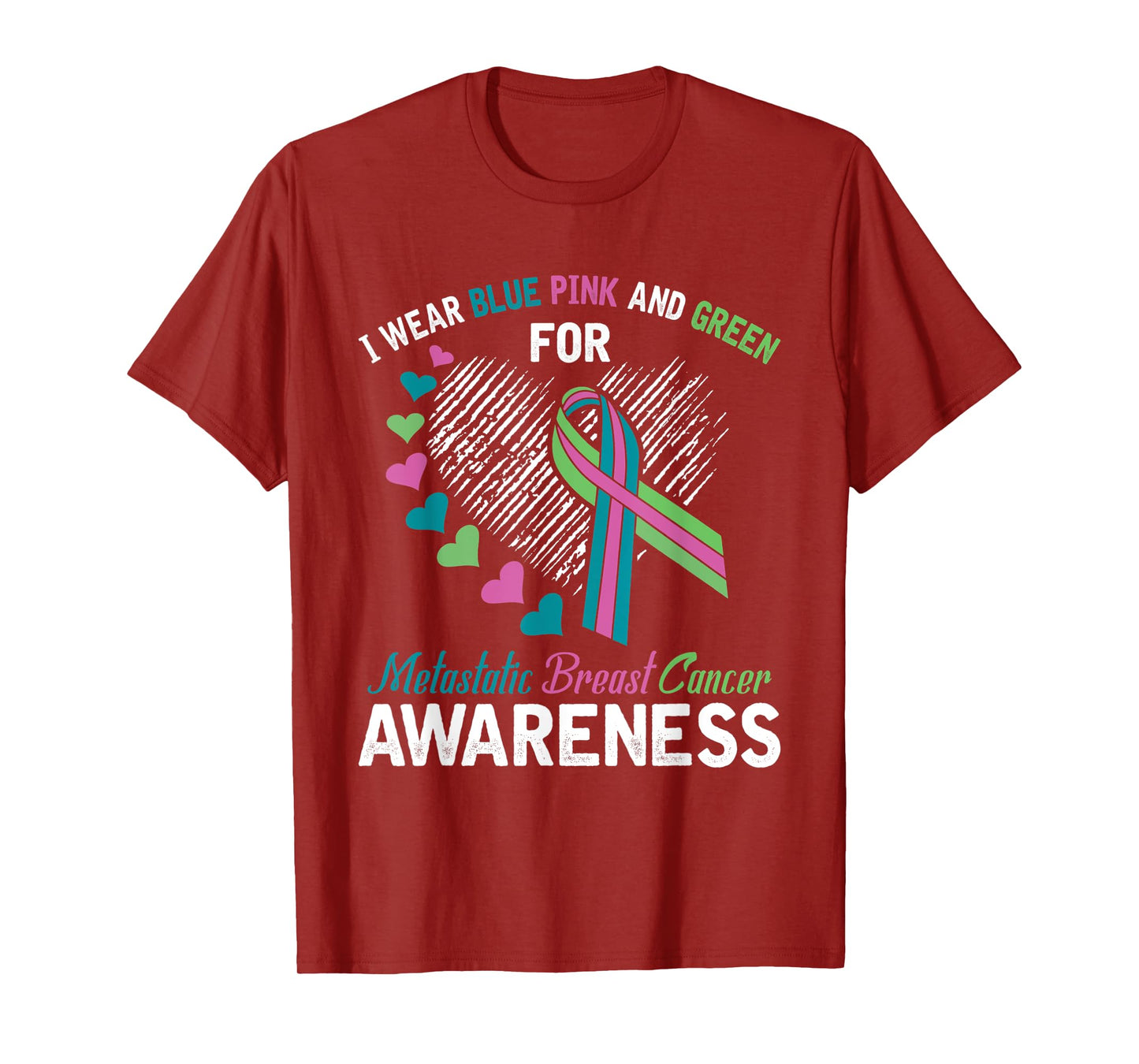 I wear Blue Pink & Green For Metastatic Breast Cancer Shirt