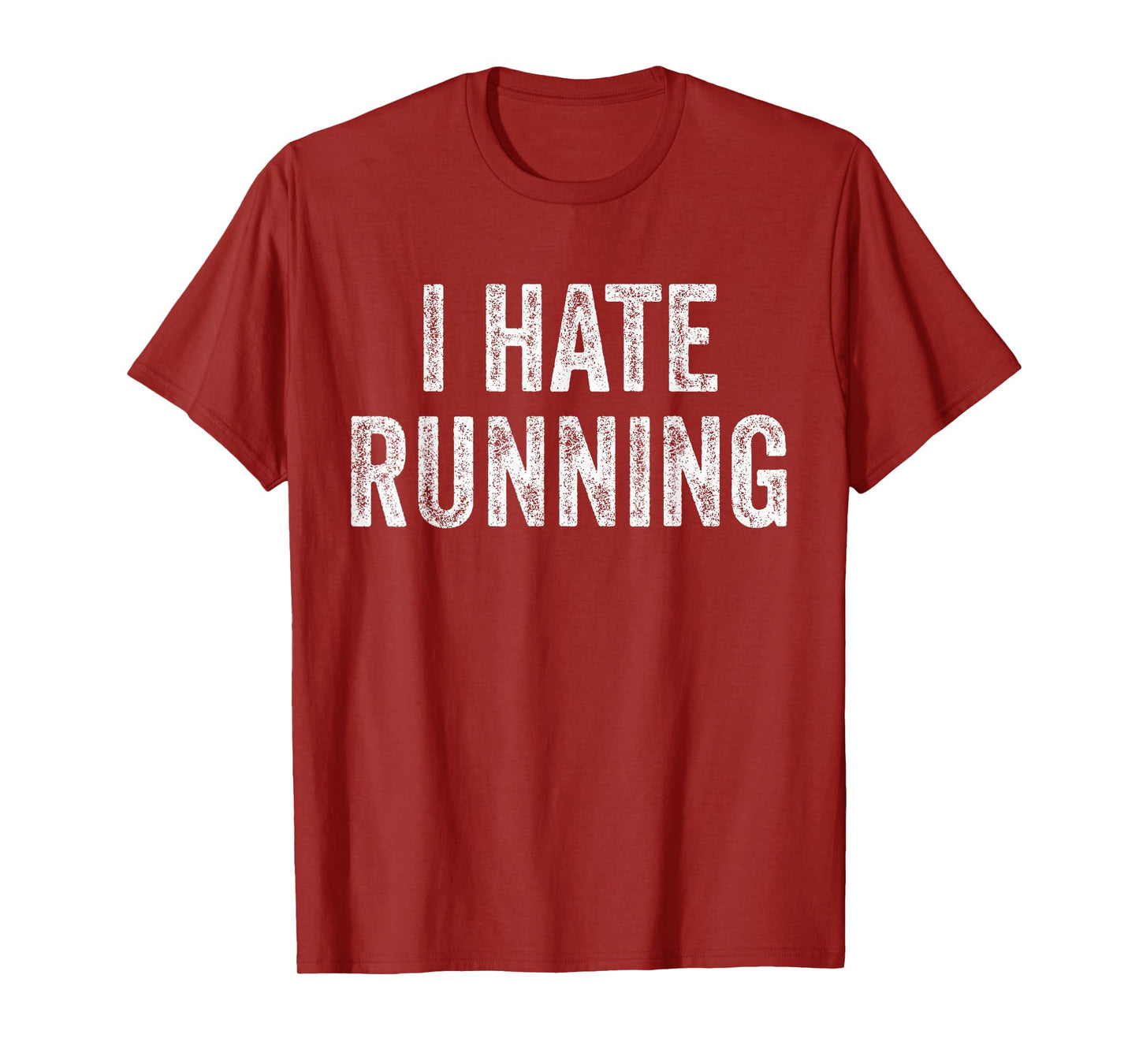 I Hate Running - Funny Sarcastic Humor Joke Text Quote Gift T-Shirt