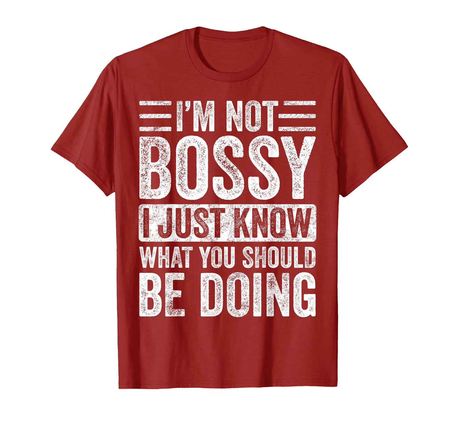 I'm Not Bossy I Just Know What You Should Be Doing | Funny T-Shirt