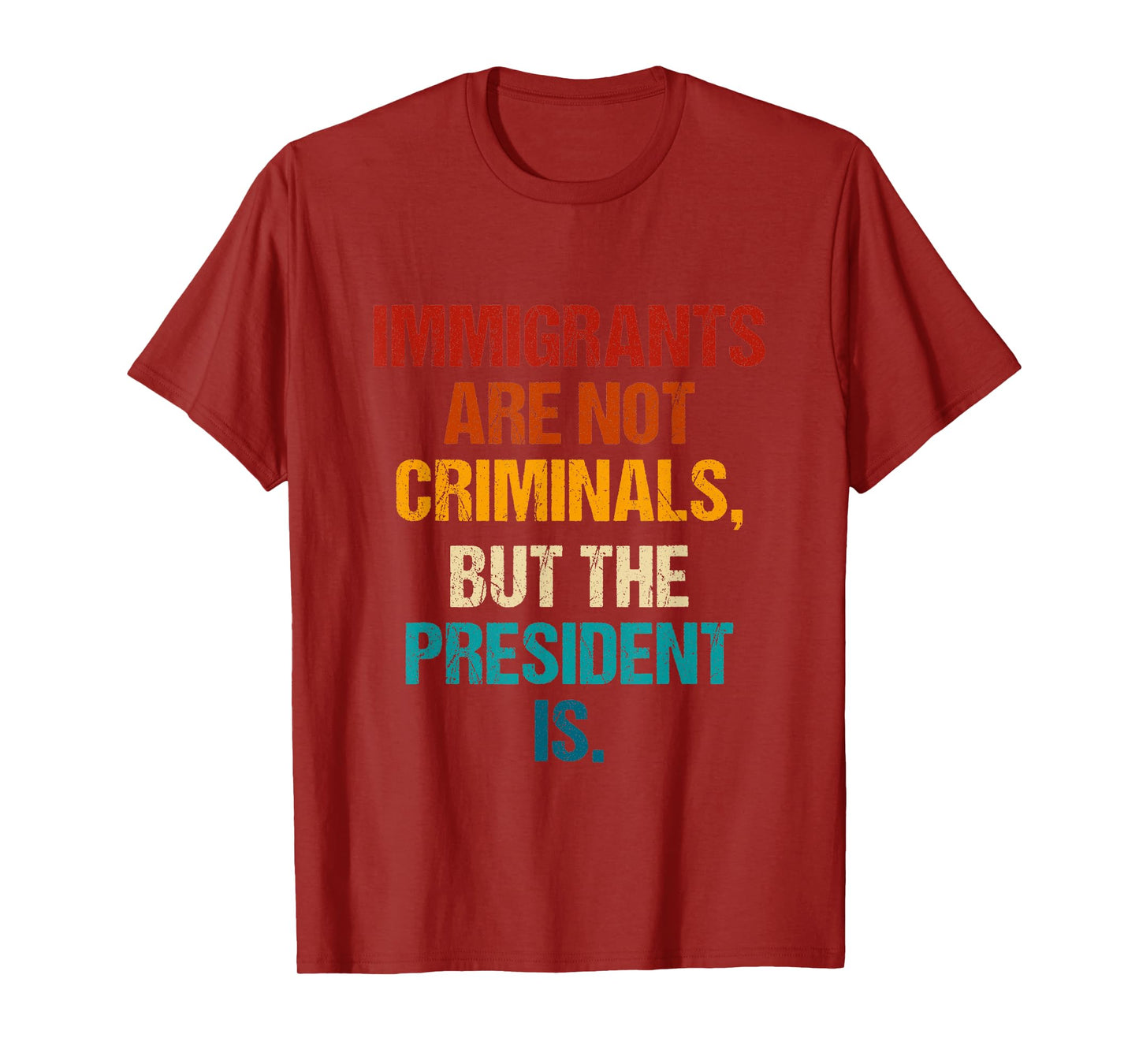 Funny Immigrants Are Not Criminals But The President Is T-Shirt
