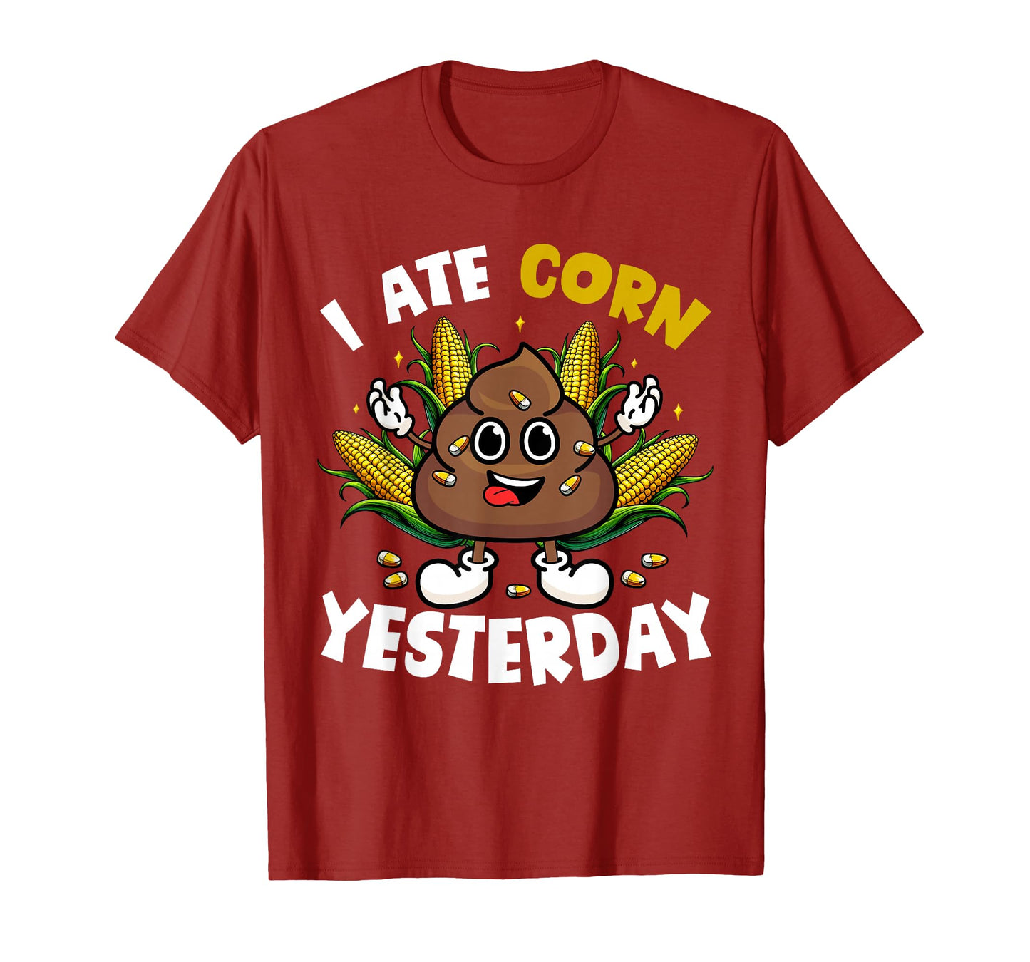I Ate Corn Yesterday Funny Joke Poop Eating Corns Lover T-Shirt