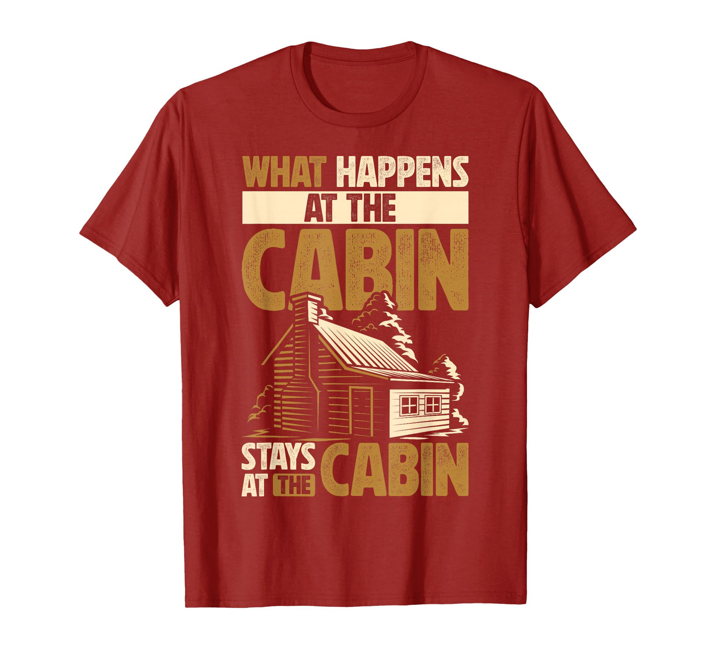 Cabin Lover What Happens At The Cabin Stays At The Cabin T-Shirt