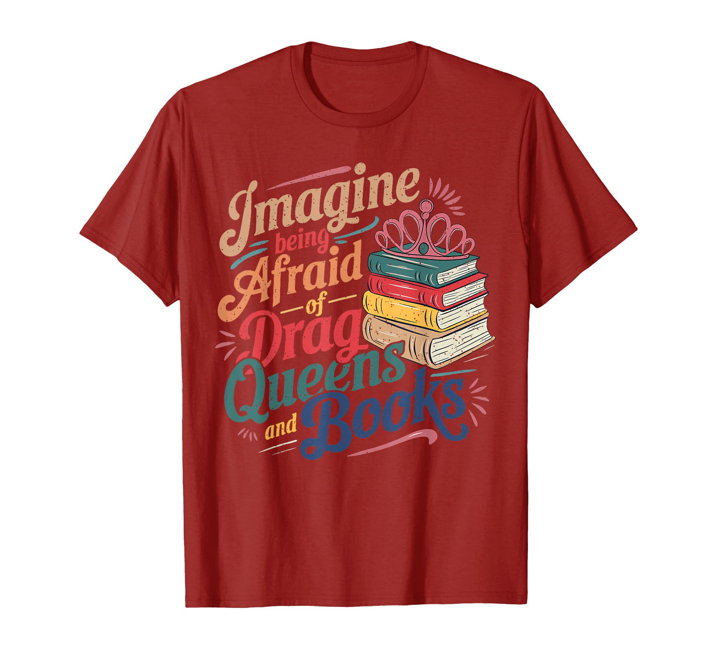 Imagine Being Afraid Of Drag Queens And Books LGBT Pride T-Shirt