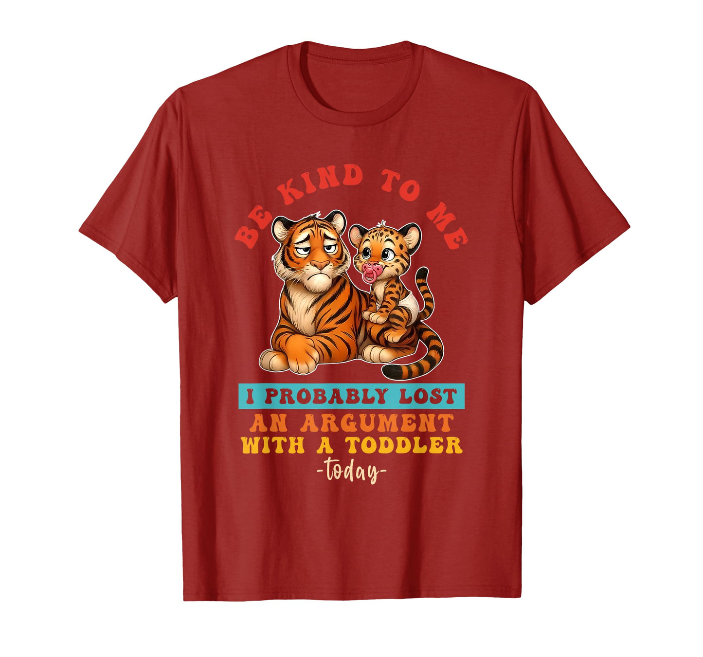 Be Kind To Me I Probably Lost An Argument With A Toddler T-Shirt