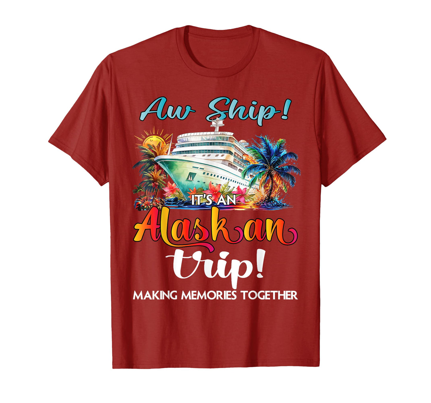 Aw Ship Its An Alaskan Trip 2025 Alaska Cruise Trip Vacation T-Shirt