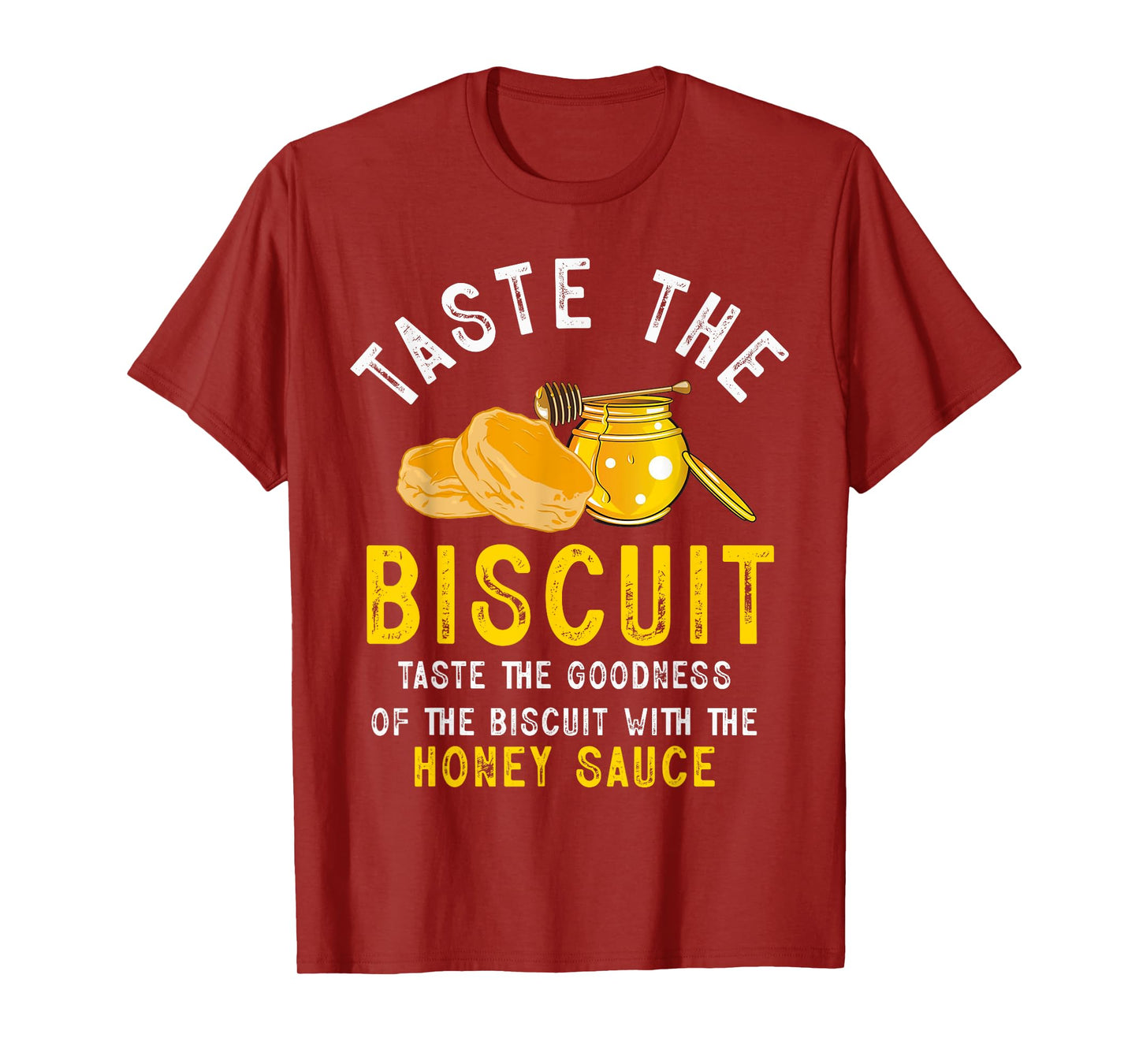Taste The Biscuit Honey Sauce Goodness Of The Biscuits T-Shirt