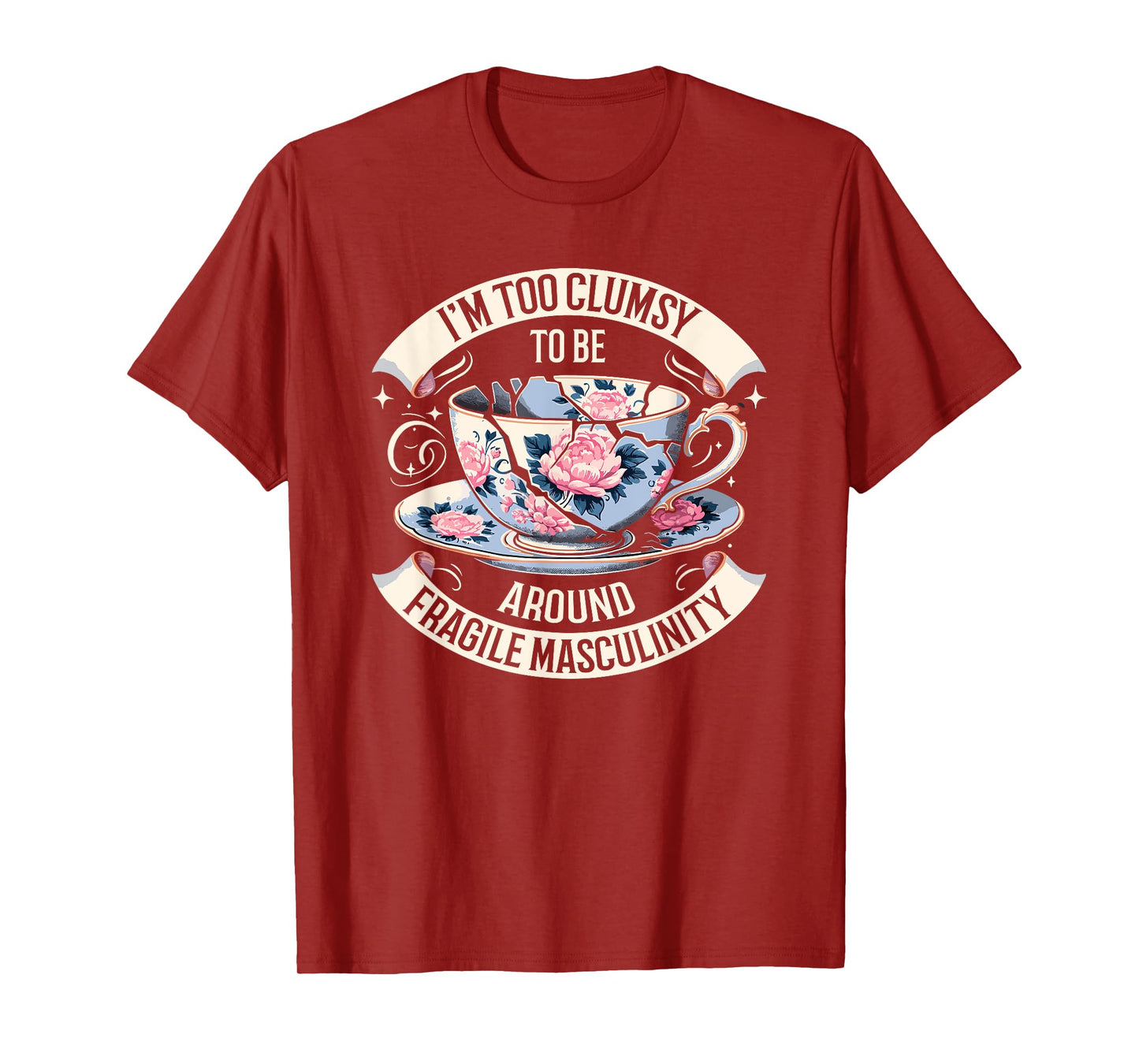 I'm Too Clumsy To Be Around Fragile Masculinity Funny Saying T-Shirt