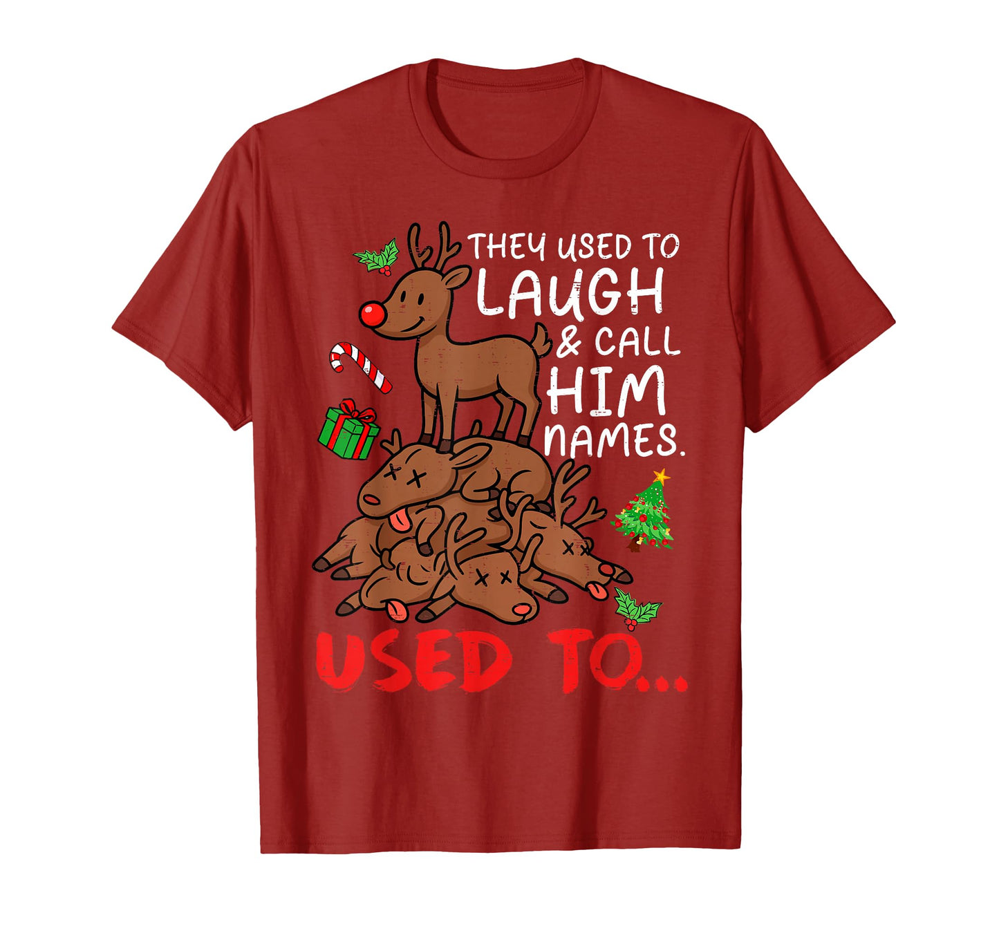 Funny Christmas Reindeer They Used to Laugh & Call Him Names T-Shirt