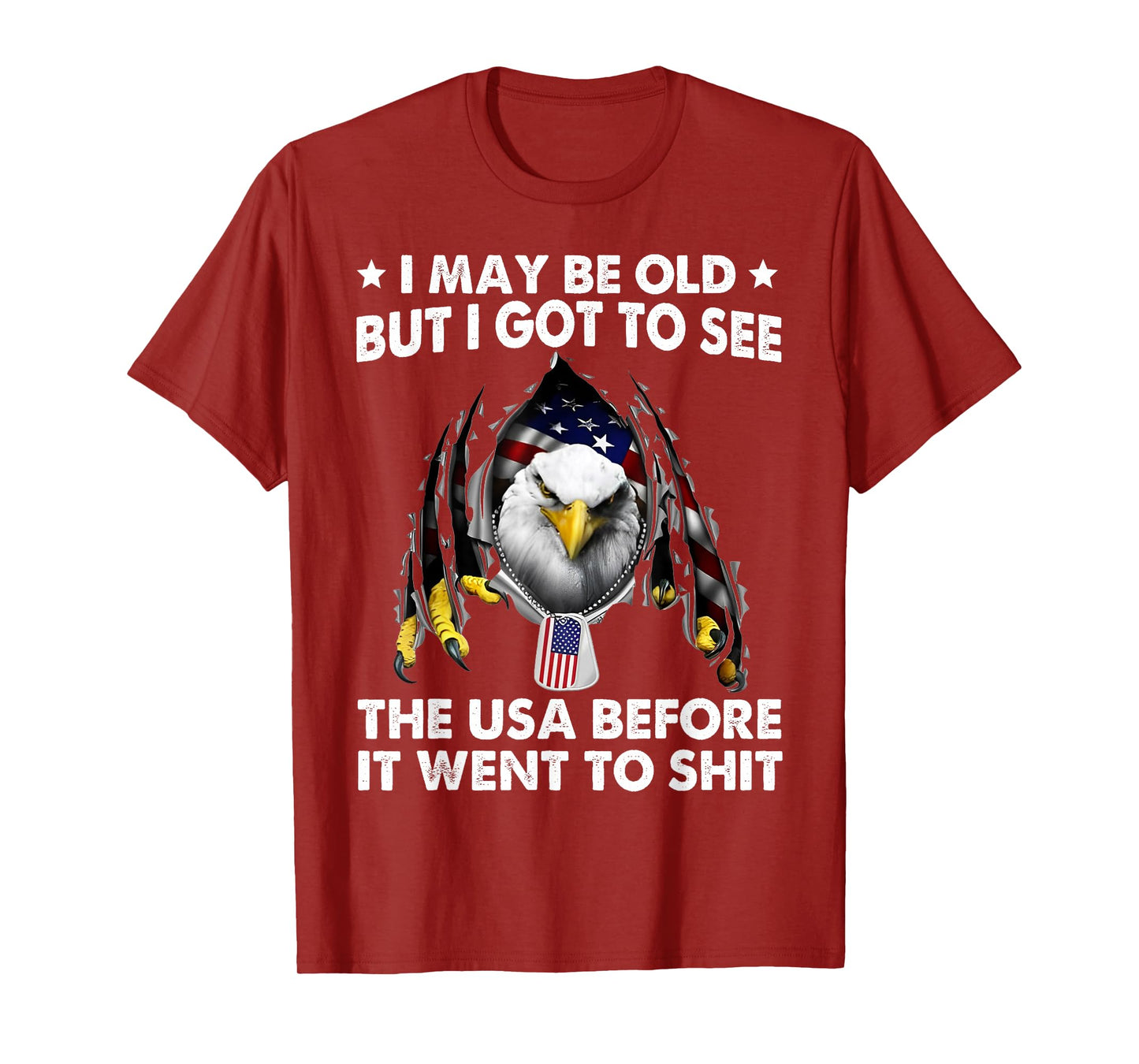 I May Be Old But I Got To See The USA Before It Went To Shit T-Shirt