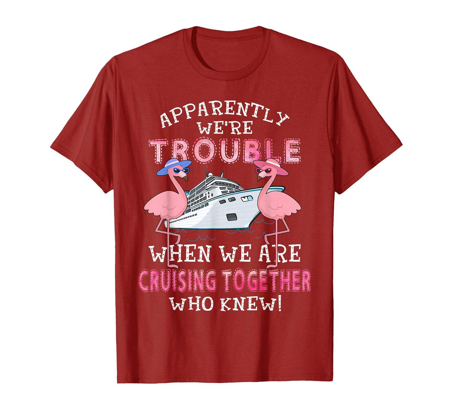 Apparently We're Trouble When We Are Cruising Together T-Shirt
