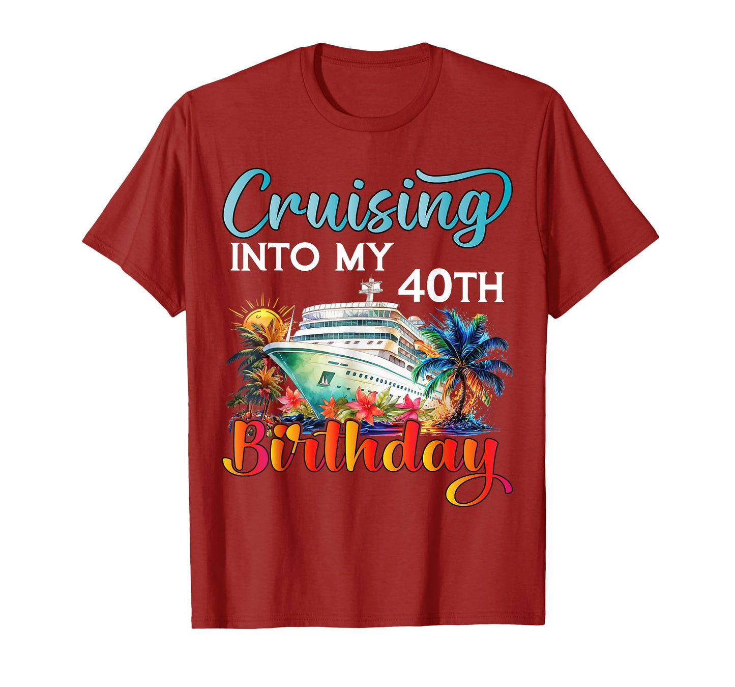 Cruising Into My 40th Birthday Cruise Birthday Trip Vacation T-Shirt