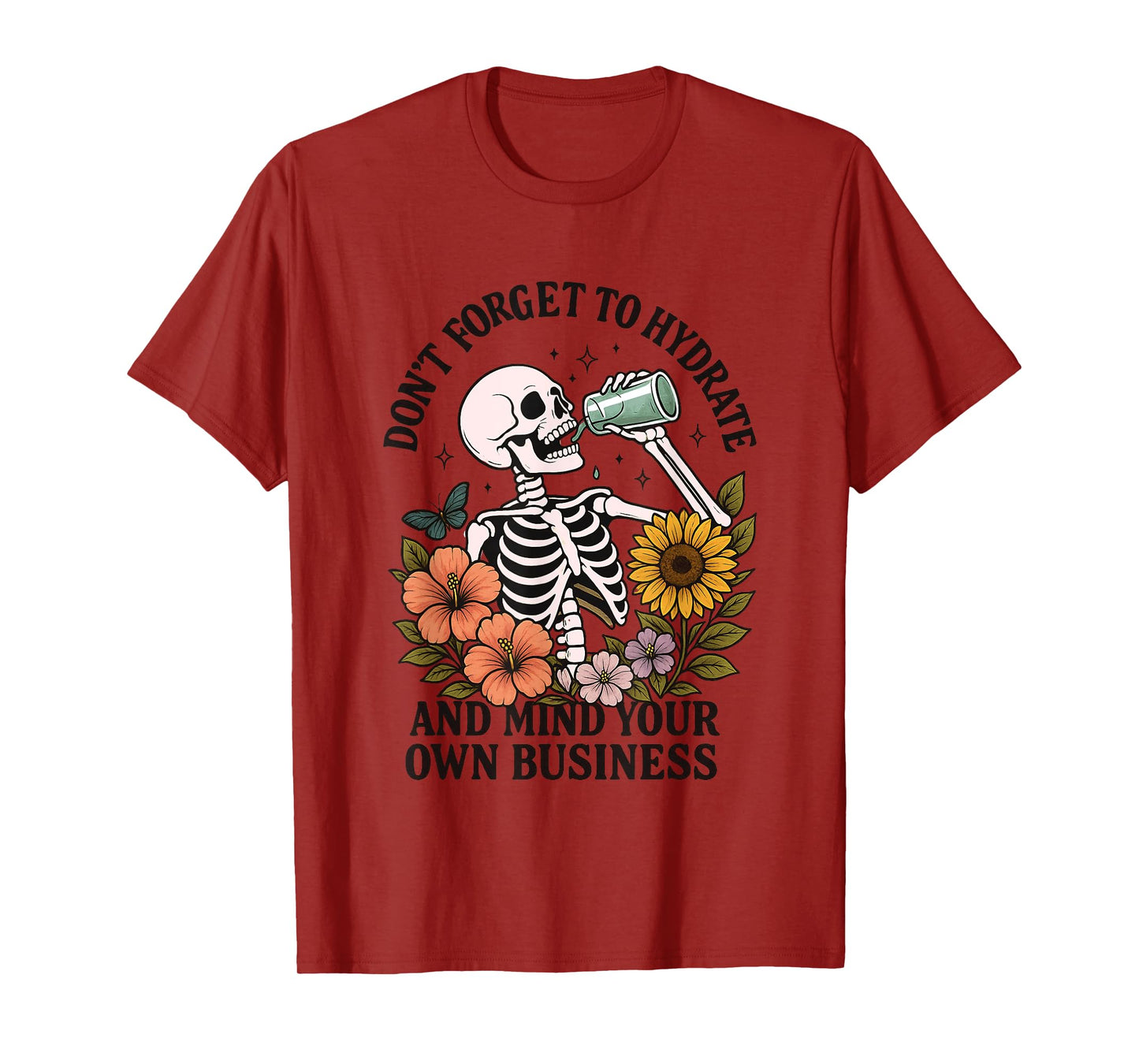 Don't Forget To Hydrate And Mind Your Own Business T-Shirt