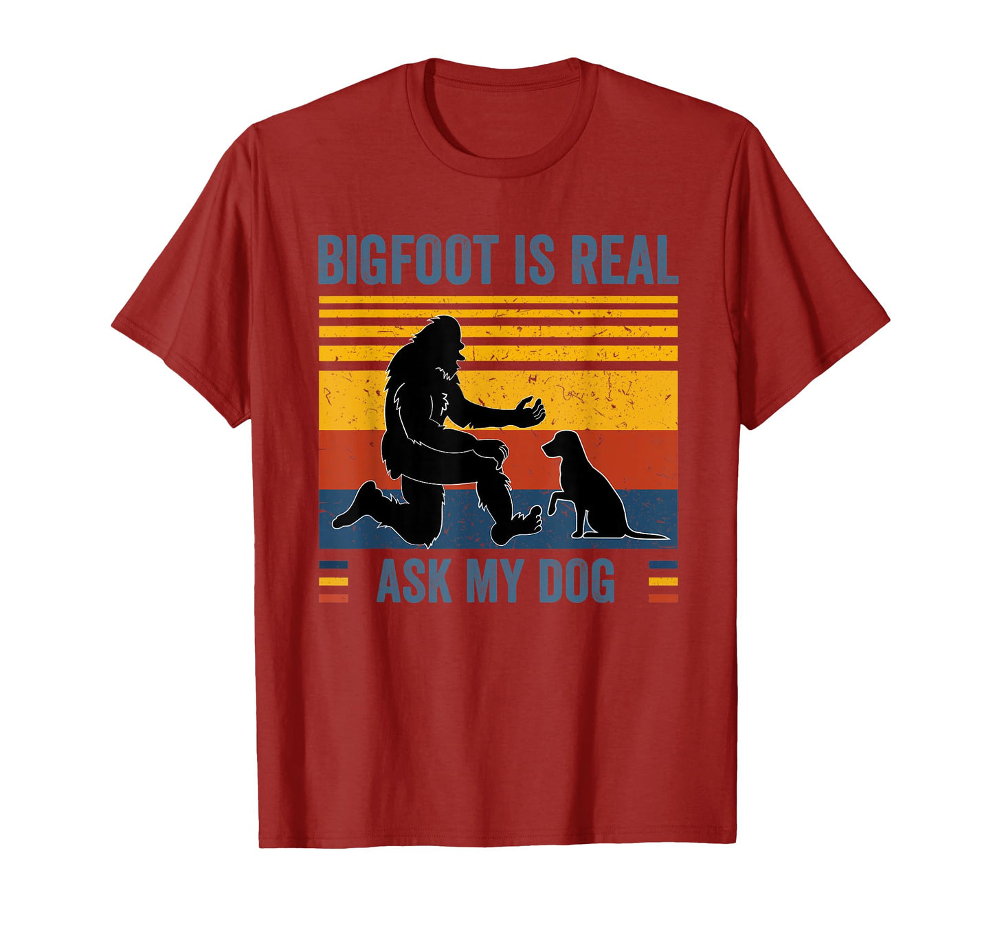 Bigfoot and dog tshirts Bigfoot is real Ask my Dog Men Women Kids T-Shirt